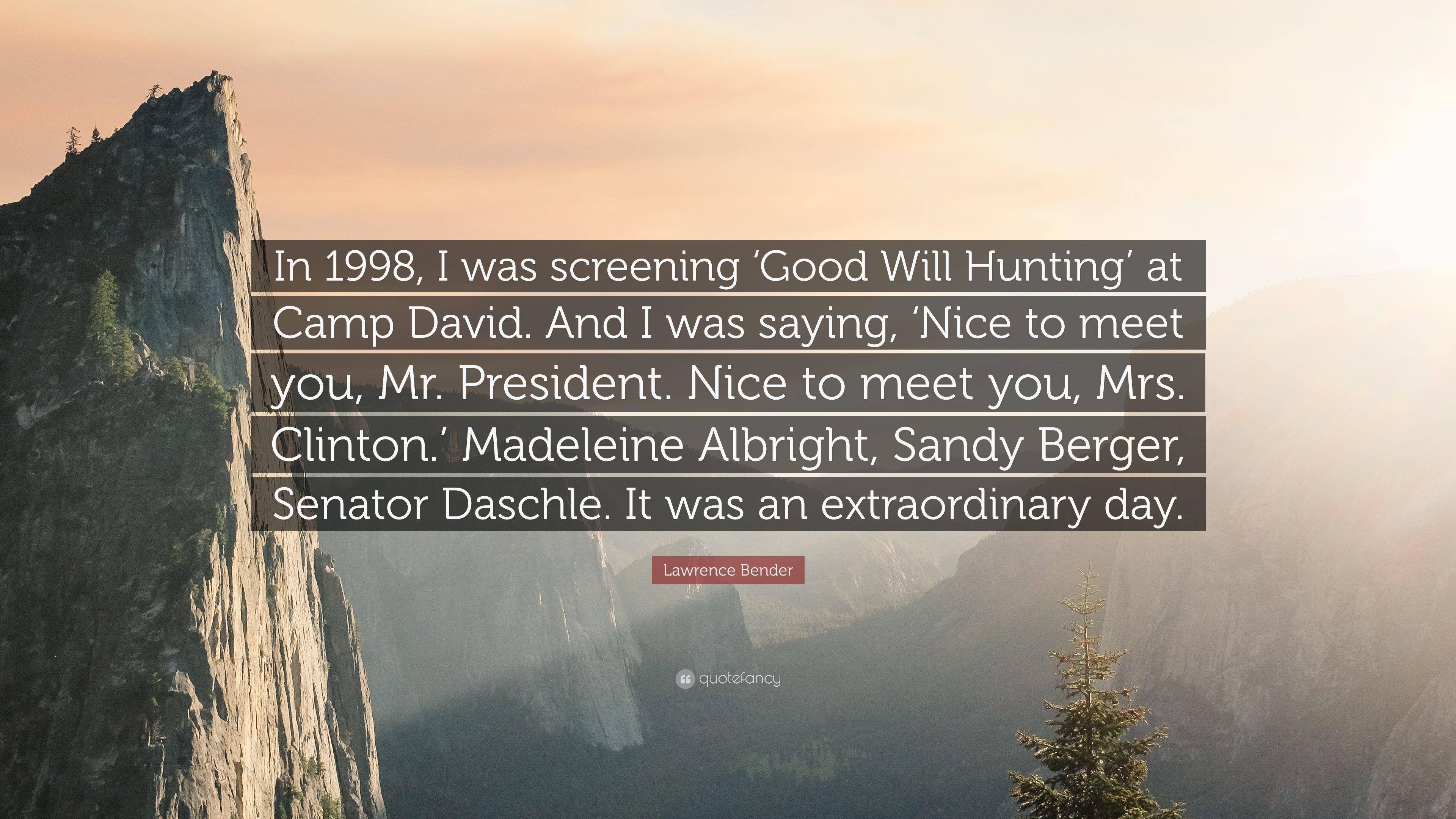 Lawrence Bender Quote: “In I was screening 'Good Will Hunting