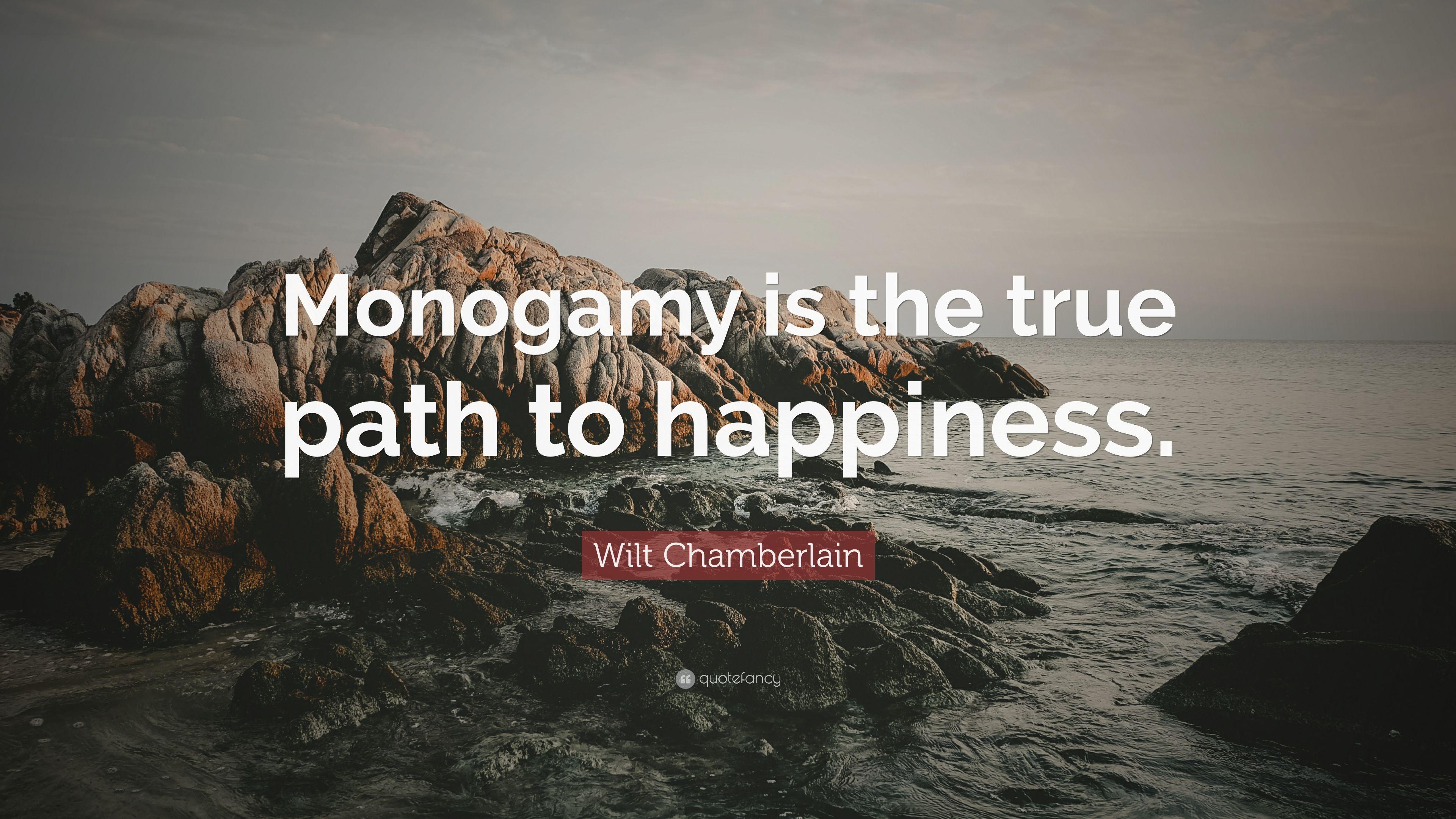 Wilt Chamberlain Quote: “Monogamy is the true path to happiness.” 7