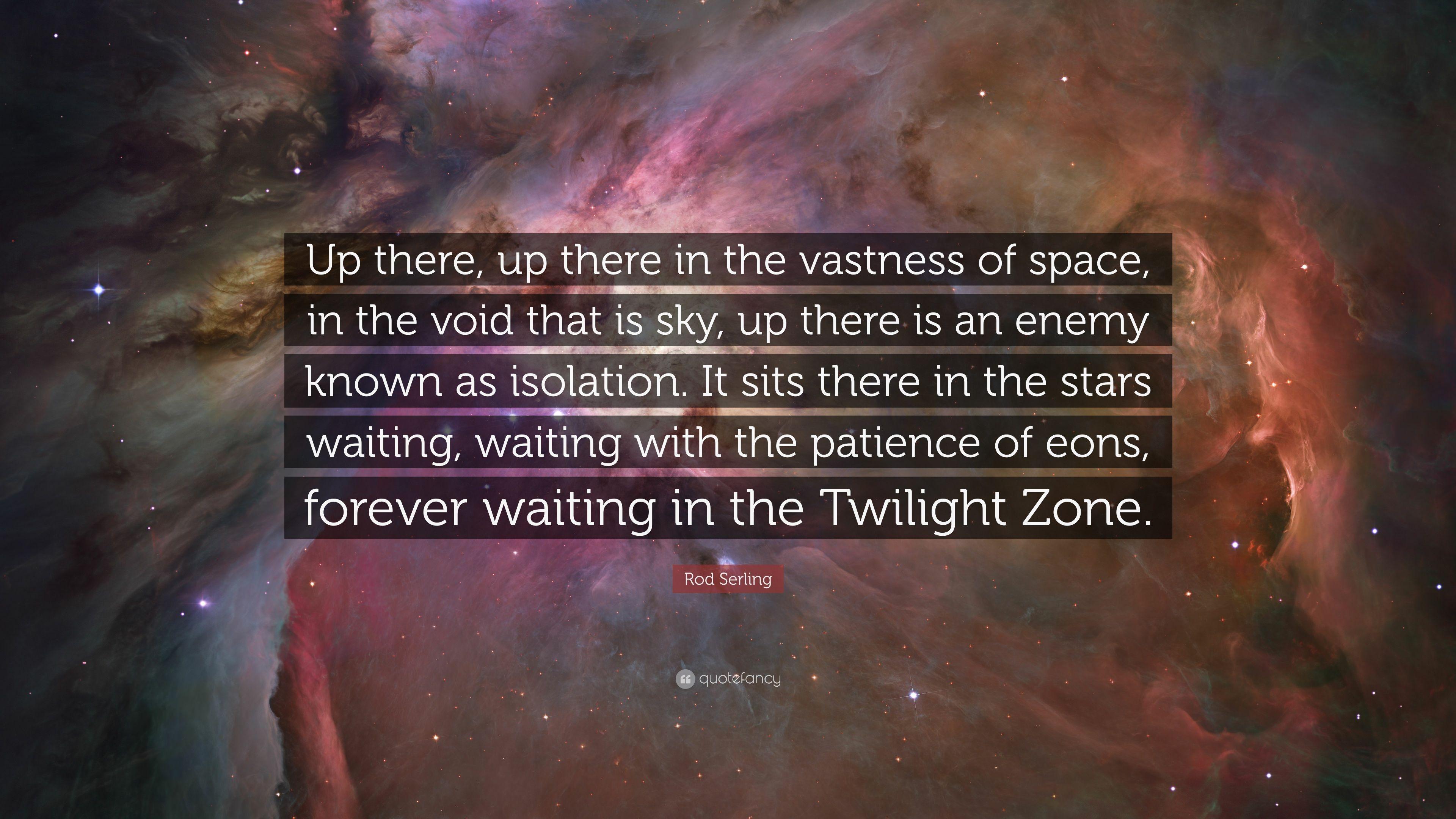 Rod Serling Quote: “Up there, up there in the vastness of space