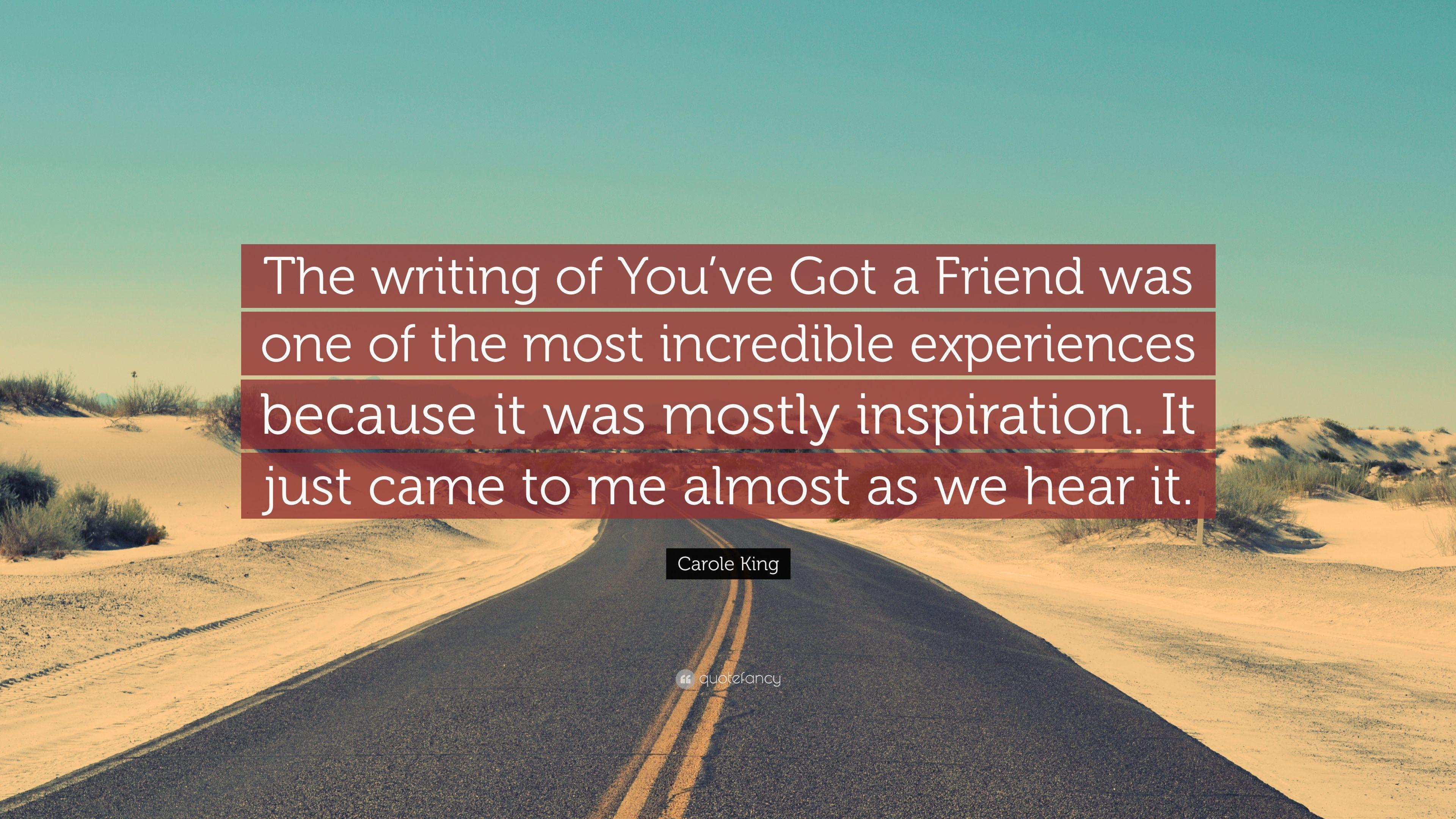 Carole King Quote: “The writing of You've Got a Friend was one