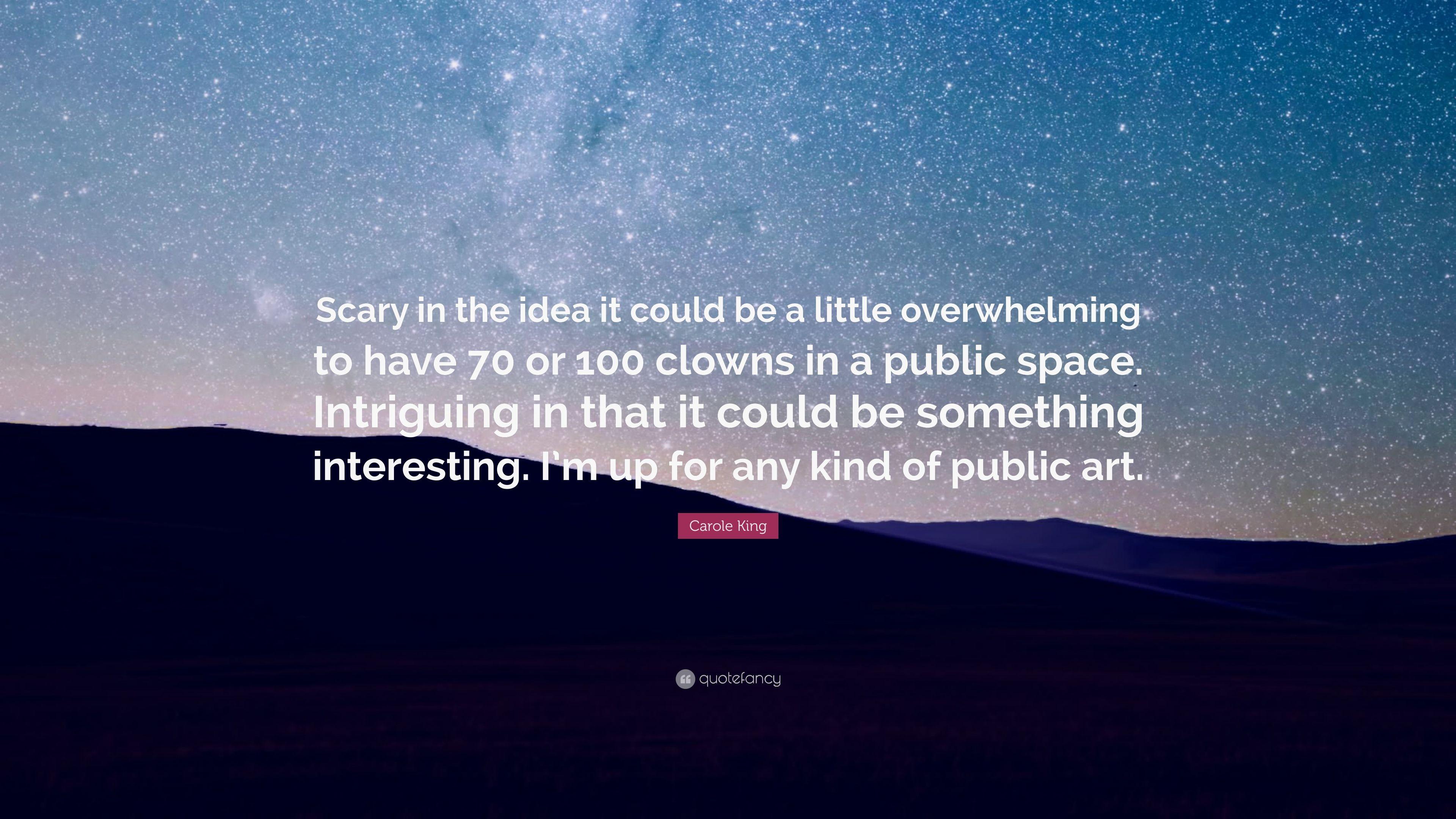 Carole King Quote: “Scary in the idea it could be a little