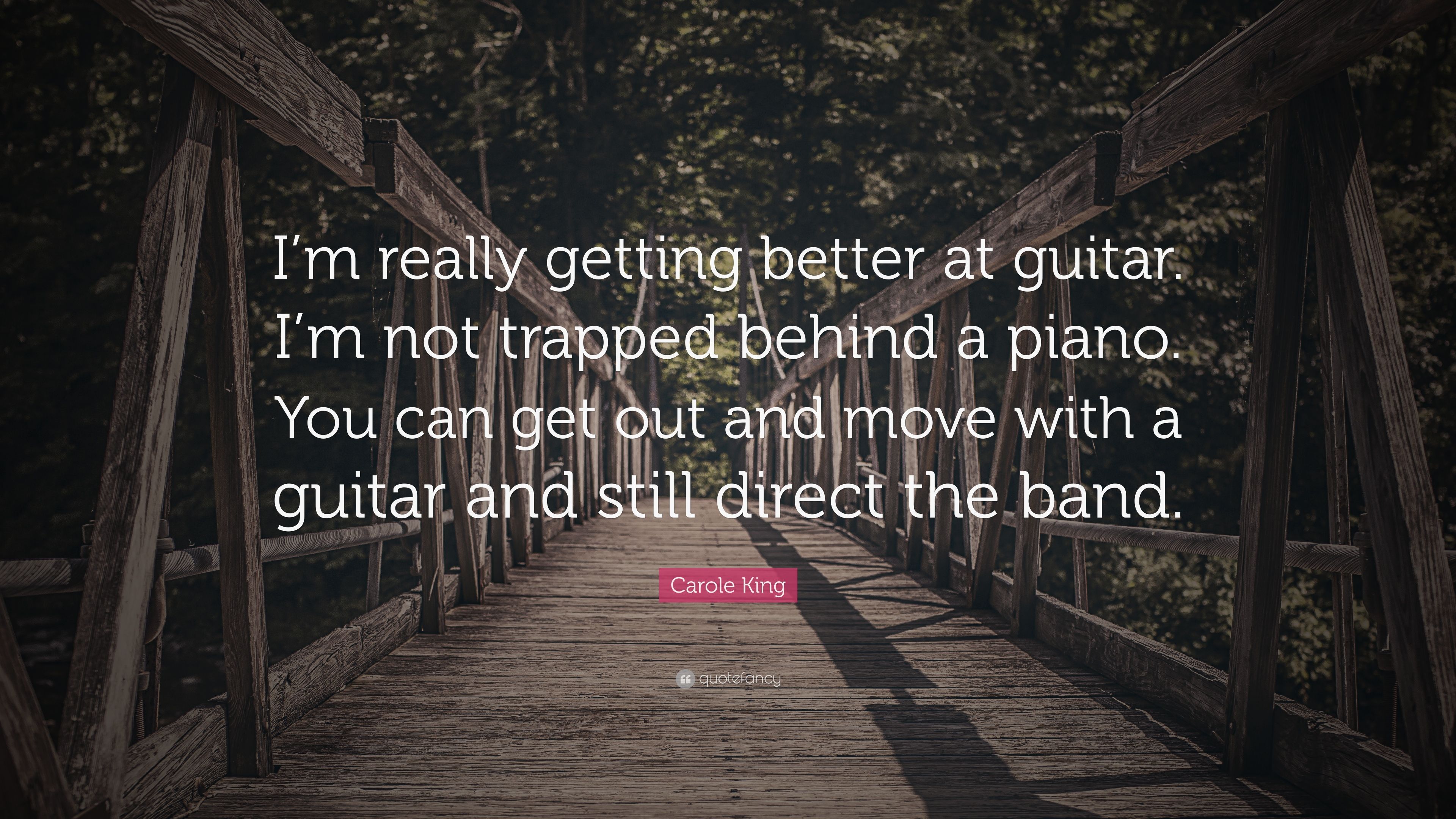Carole King Quote: “I'm really getting better at guitar. I'm not