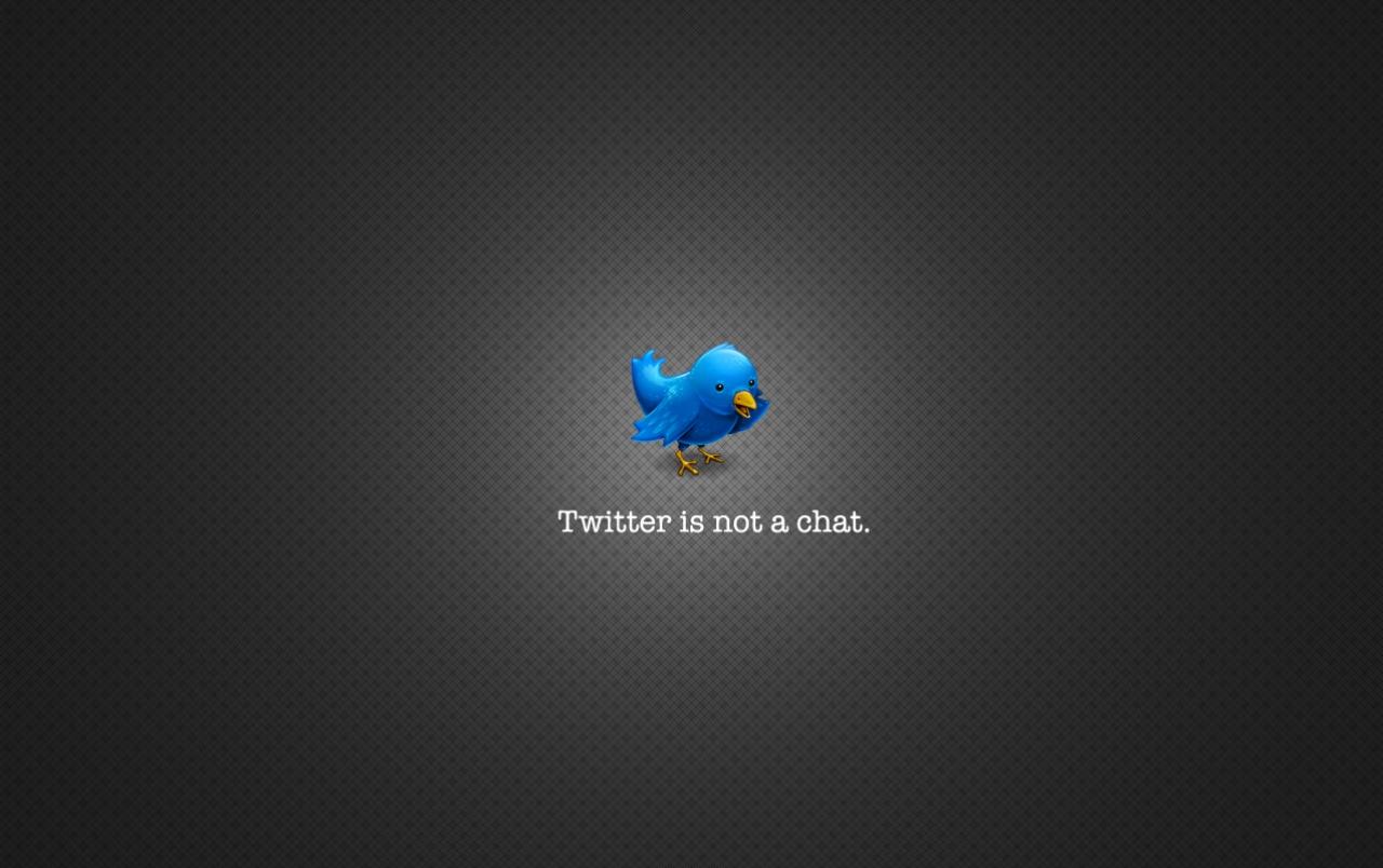 Twitter is not a chat wallpaper. Twitter is not a chat