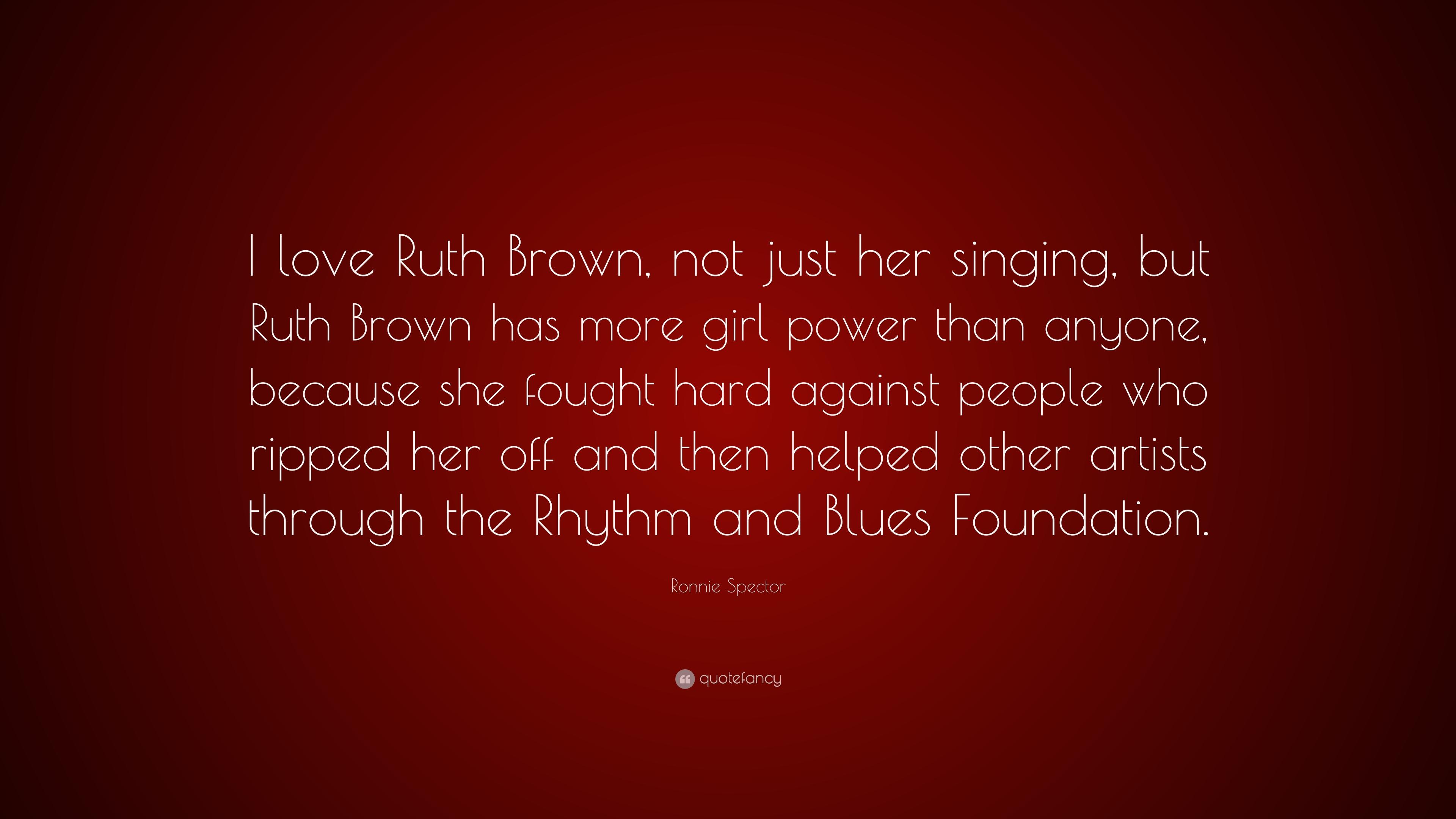 Ronnie Spector Quote: “I love Ruth Brown, not just her singing, but