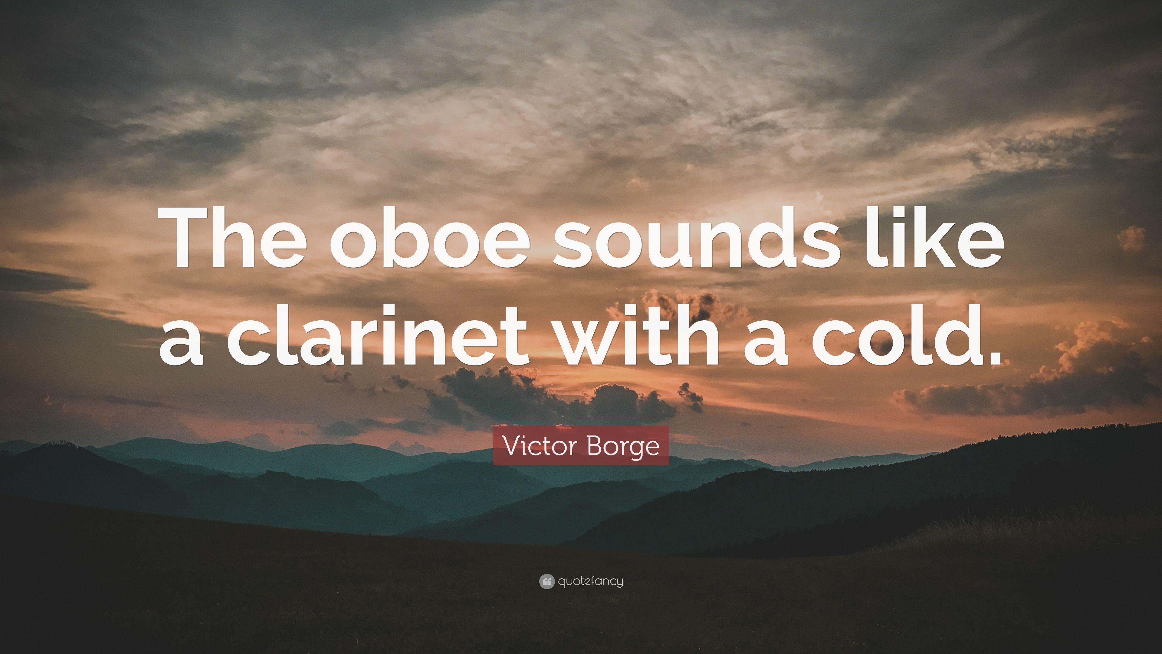 Victor Borge Quote: “The oboe sounds like a clarinet with a cold