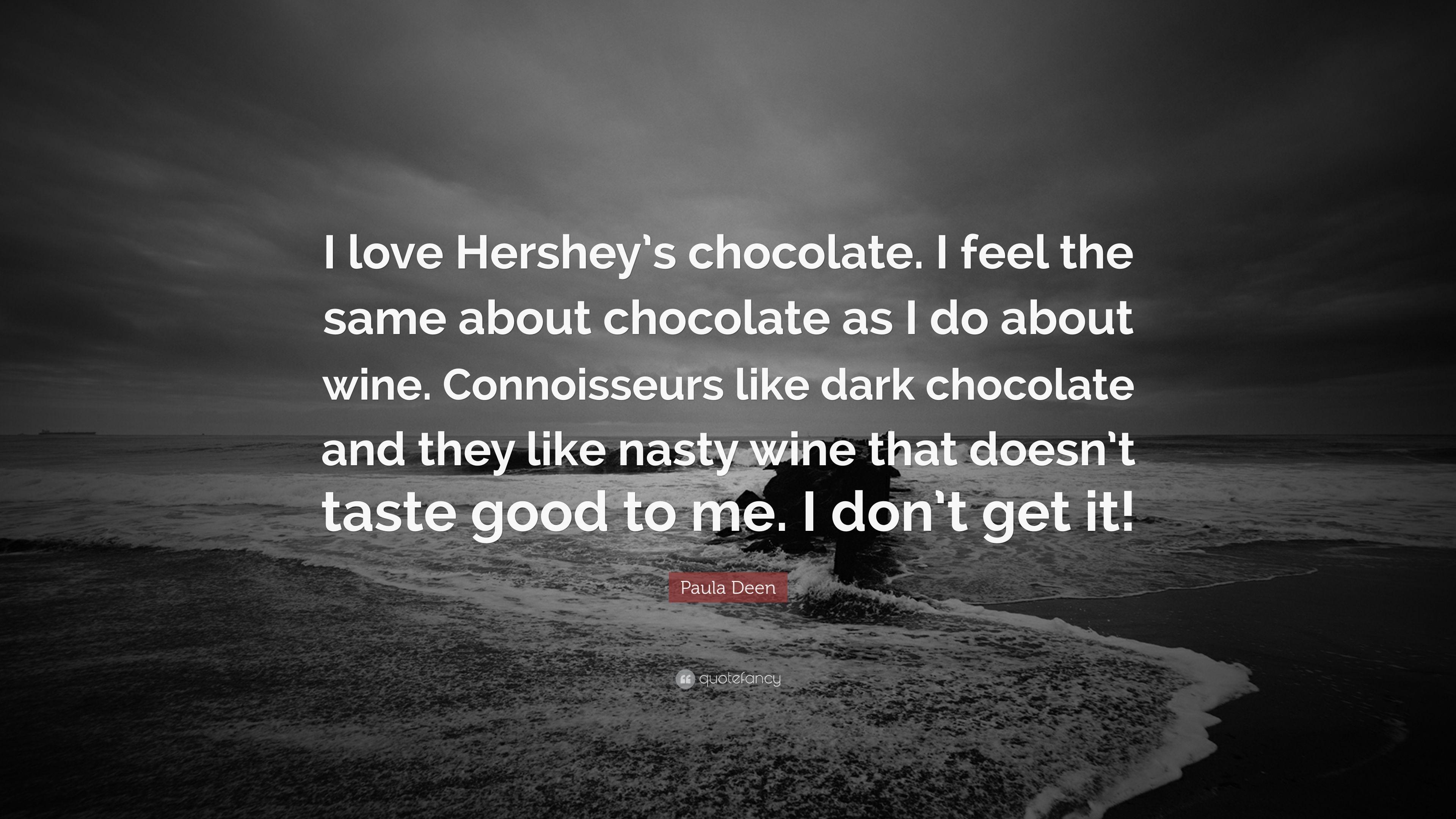 Paula Deen Quote: “I love Hershey's chocolate. I feel the same about