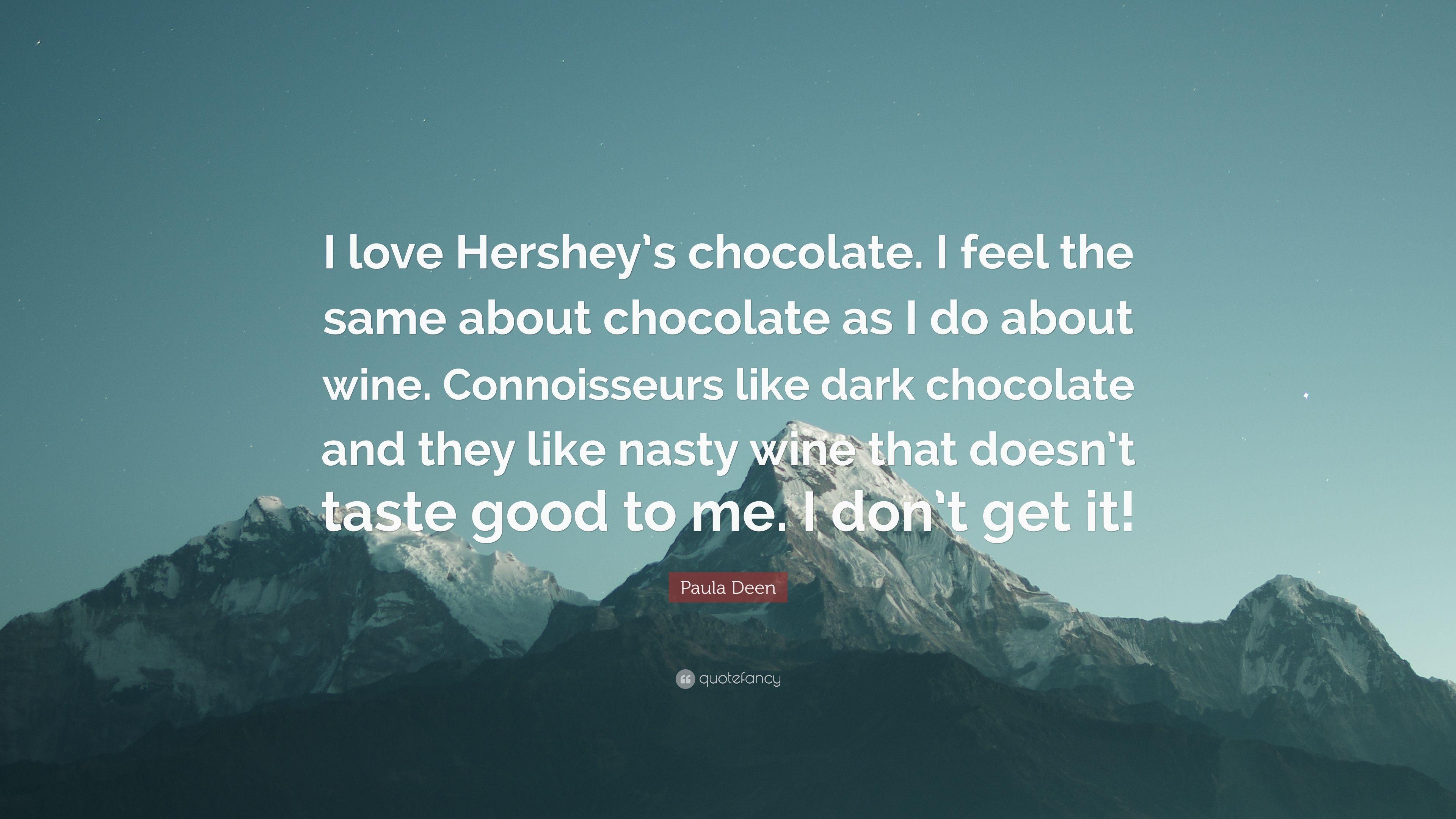 Paula Deen Quote: “I love Hershey's chocolate. I feel the same about