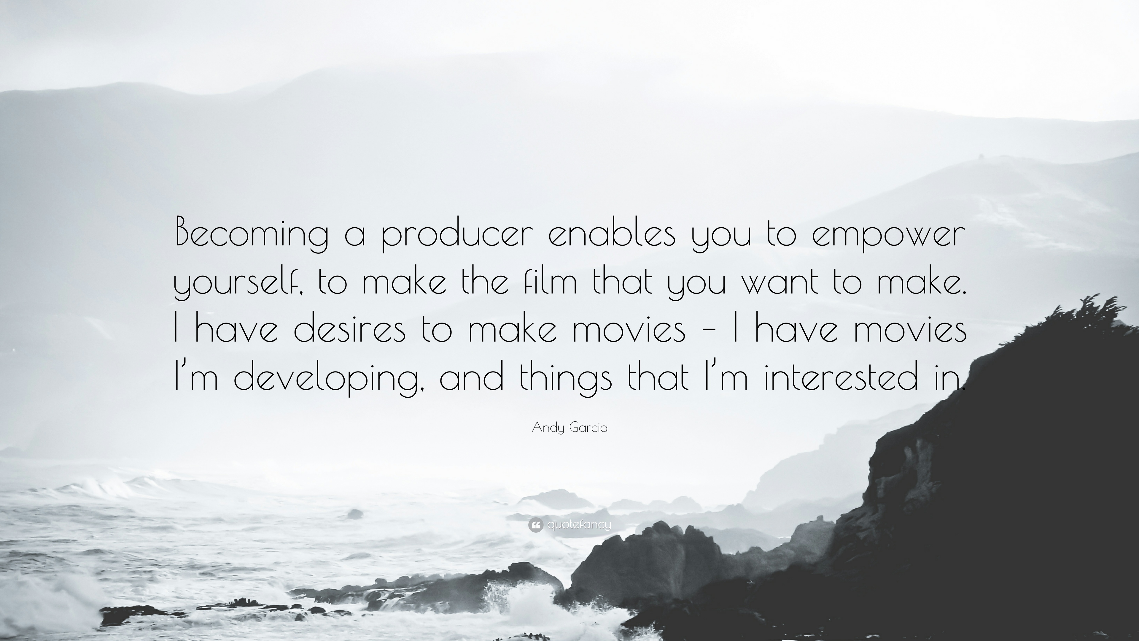 Andy Garcia Quote: “Becoming a producer enables you to empower