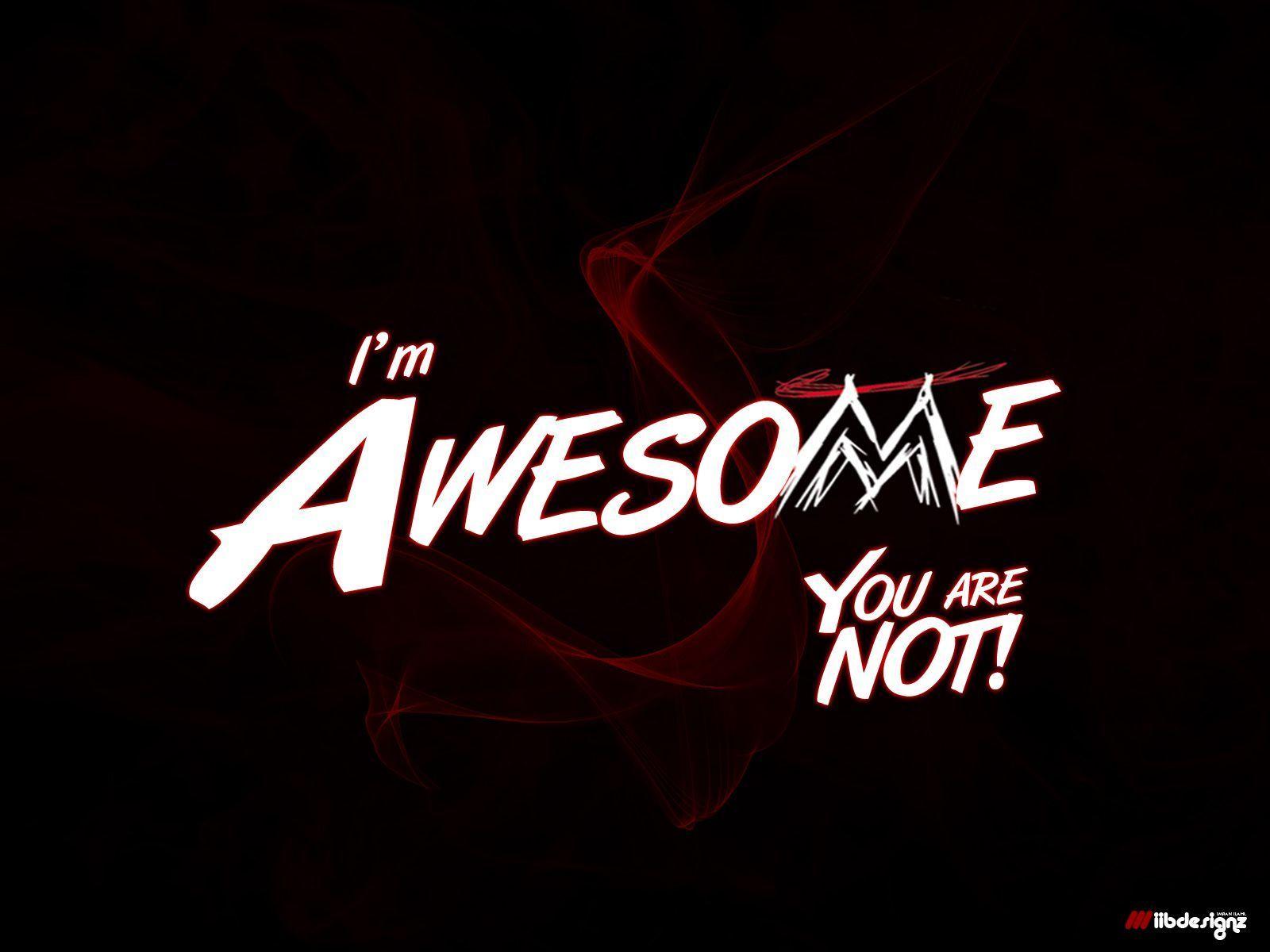 Im Awesome Desktop Pc And Mac Wallpaper. download