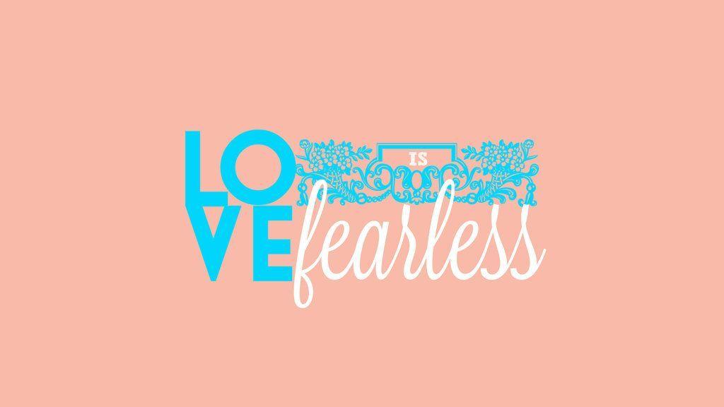 Simple Wallpaper. Love is Fearless