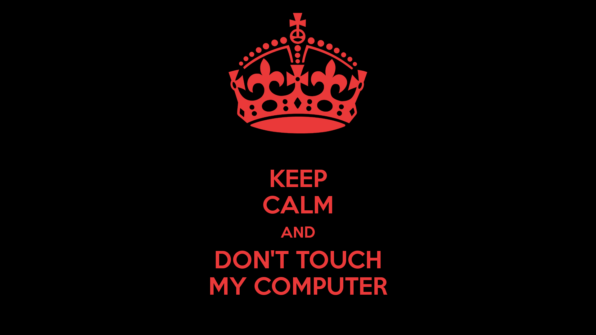 Keep Calm And Dont Touch My Computer Wallpaper. Free HD Desktop