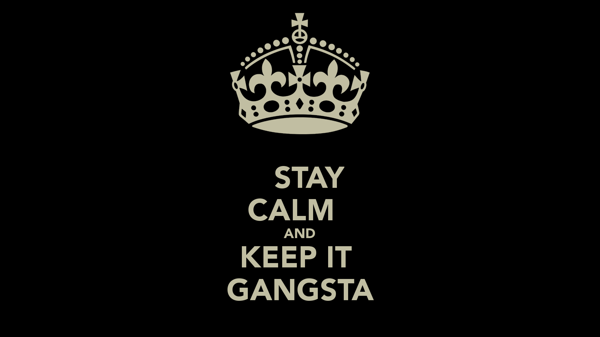 STAY CALM AND KEEP IT GANGSTA CALM AND CARRY ON Image Generator