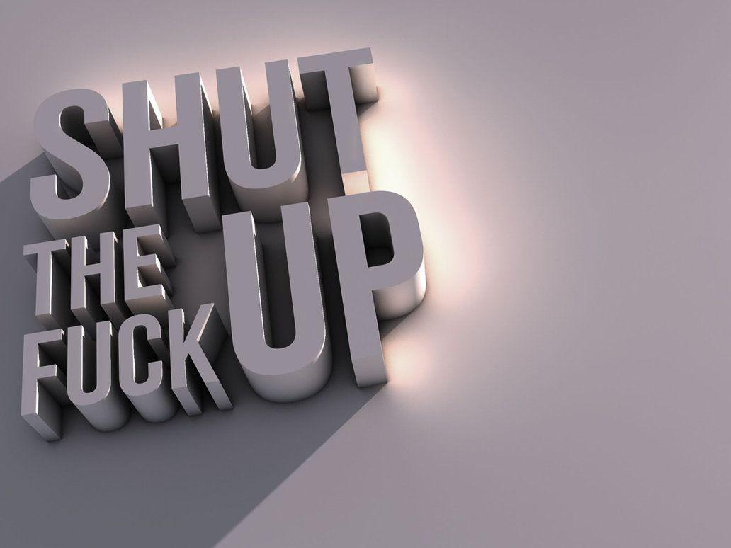 Reasons You Need to Shut the Fuck Up