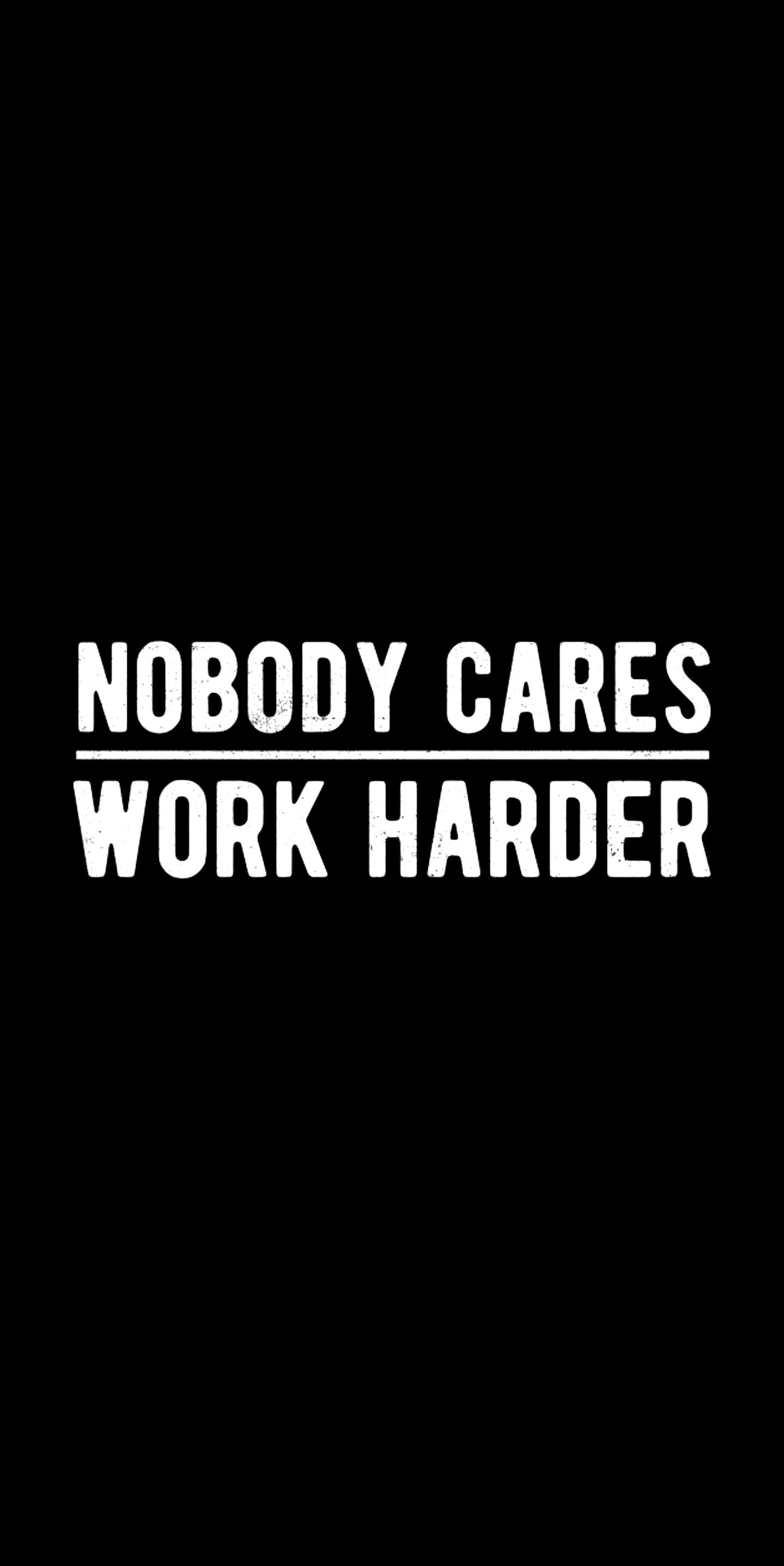 Nobody Cares Work Harder Wallpapers Wallpaper Cave