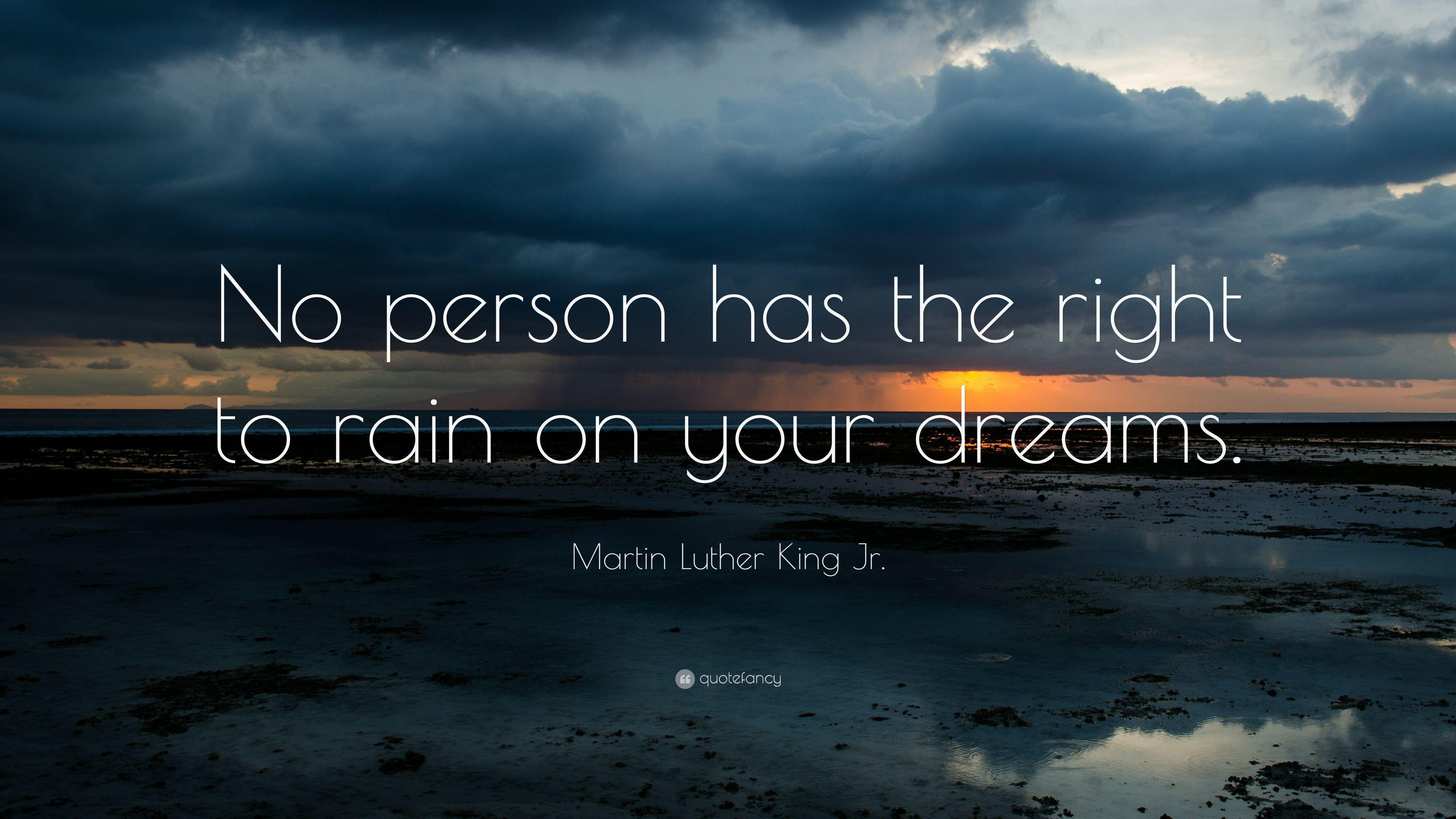 Martin Luther King Jr. Quote: “No person has the right to rain