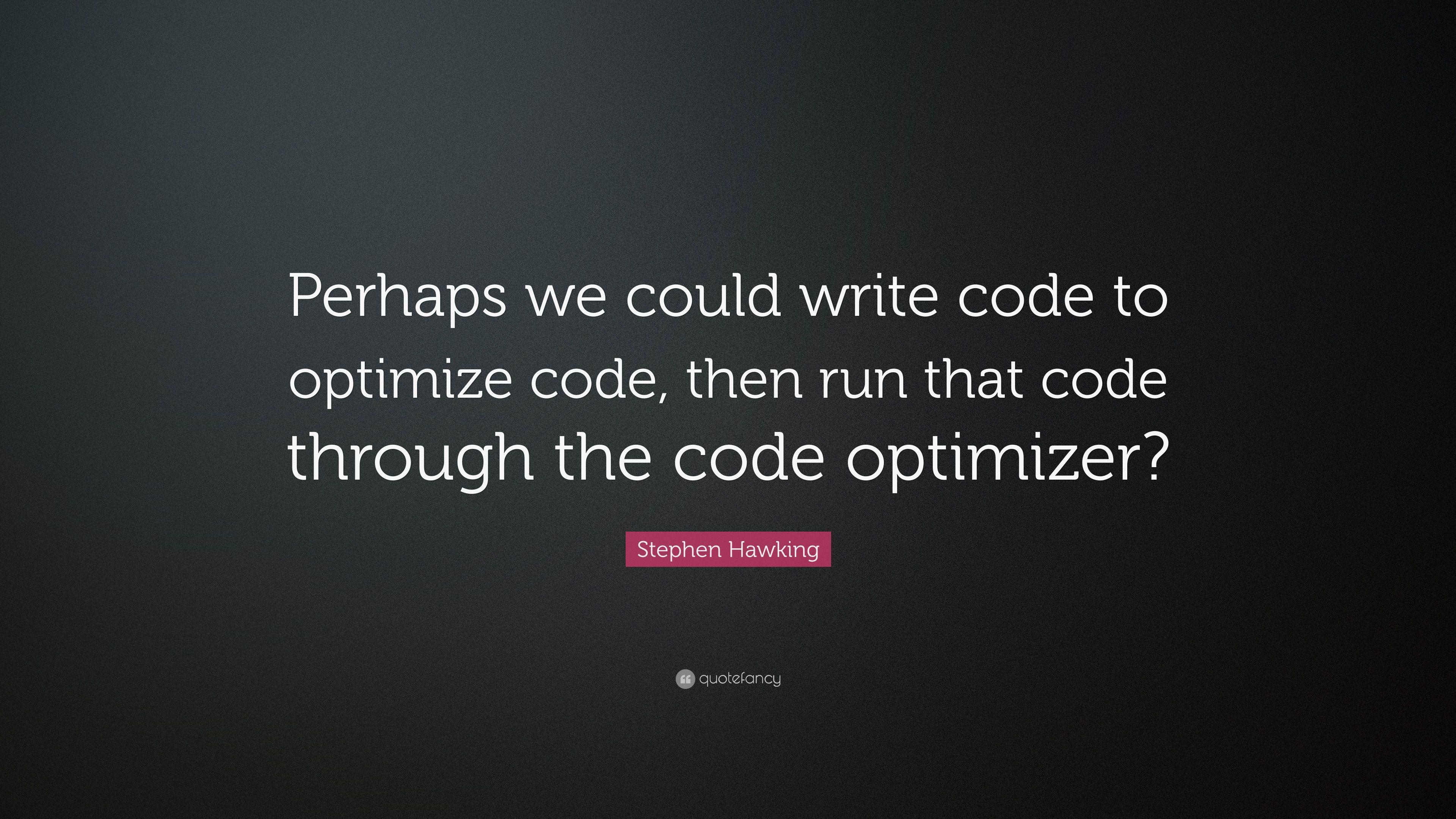 Stephen Hawking Quote: “Perhaps we could write code to optimize