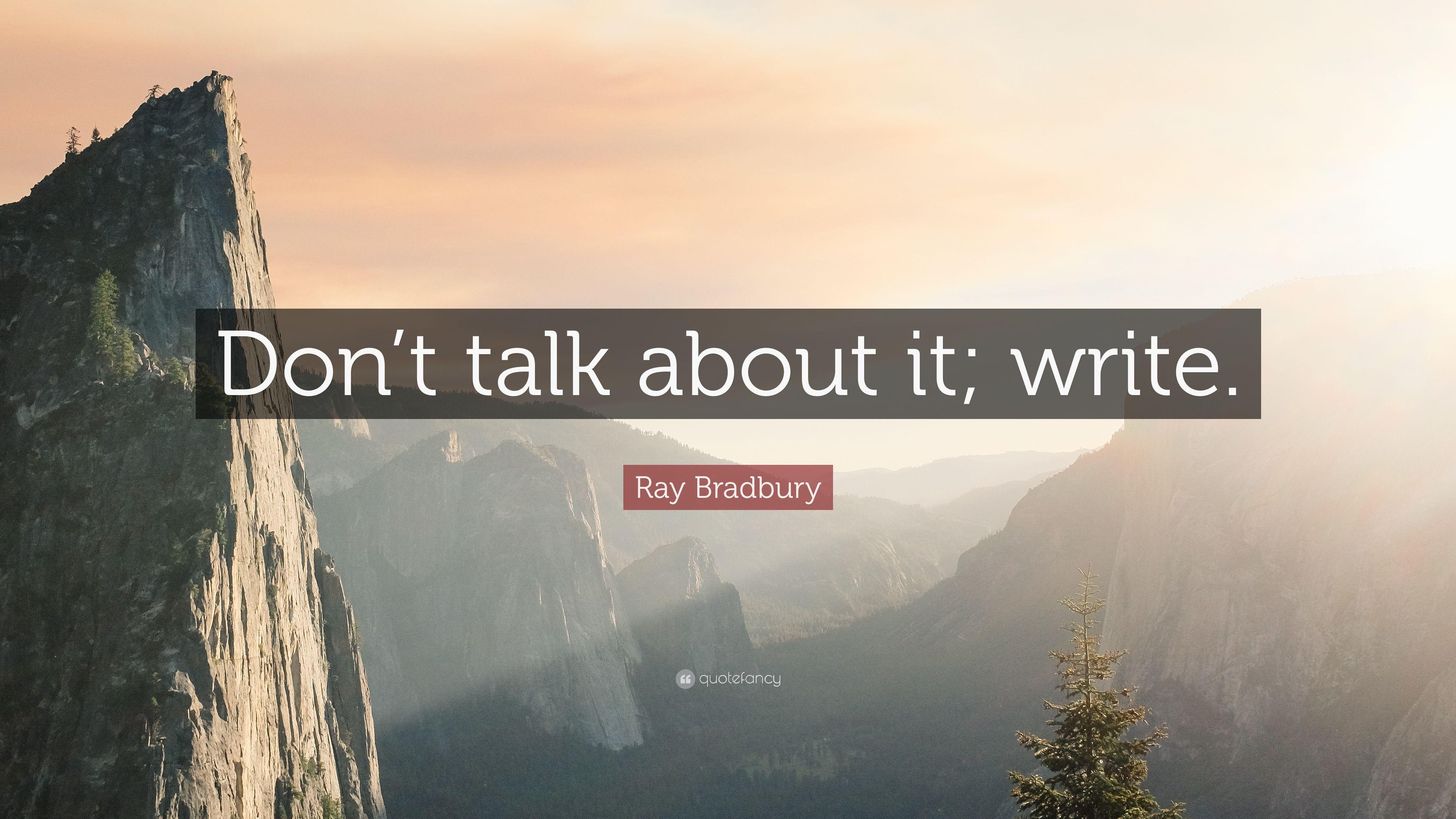 Ray Bradbury Quote: “Don't talk about it; write.” 5 wallpaper