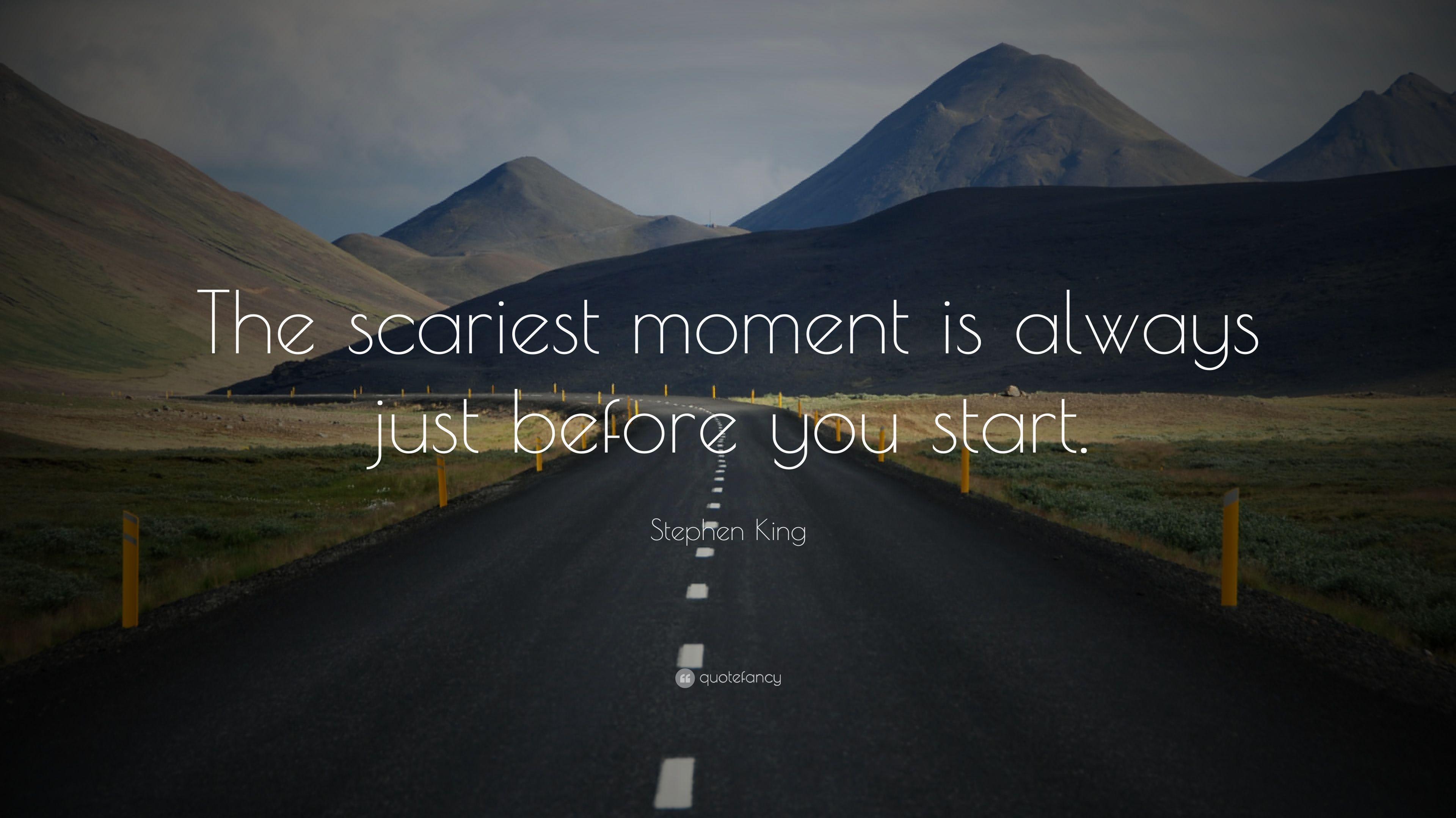Stephen King Quote: “The scariest moment is always just before you