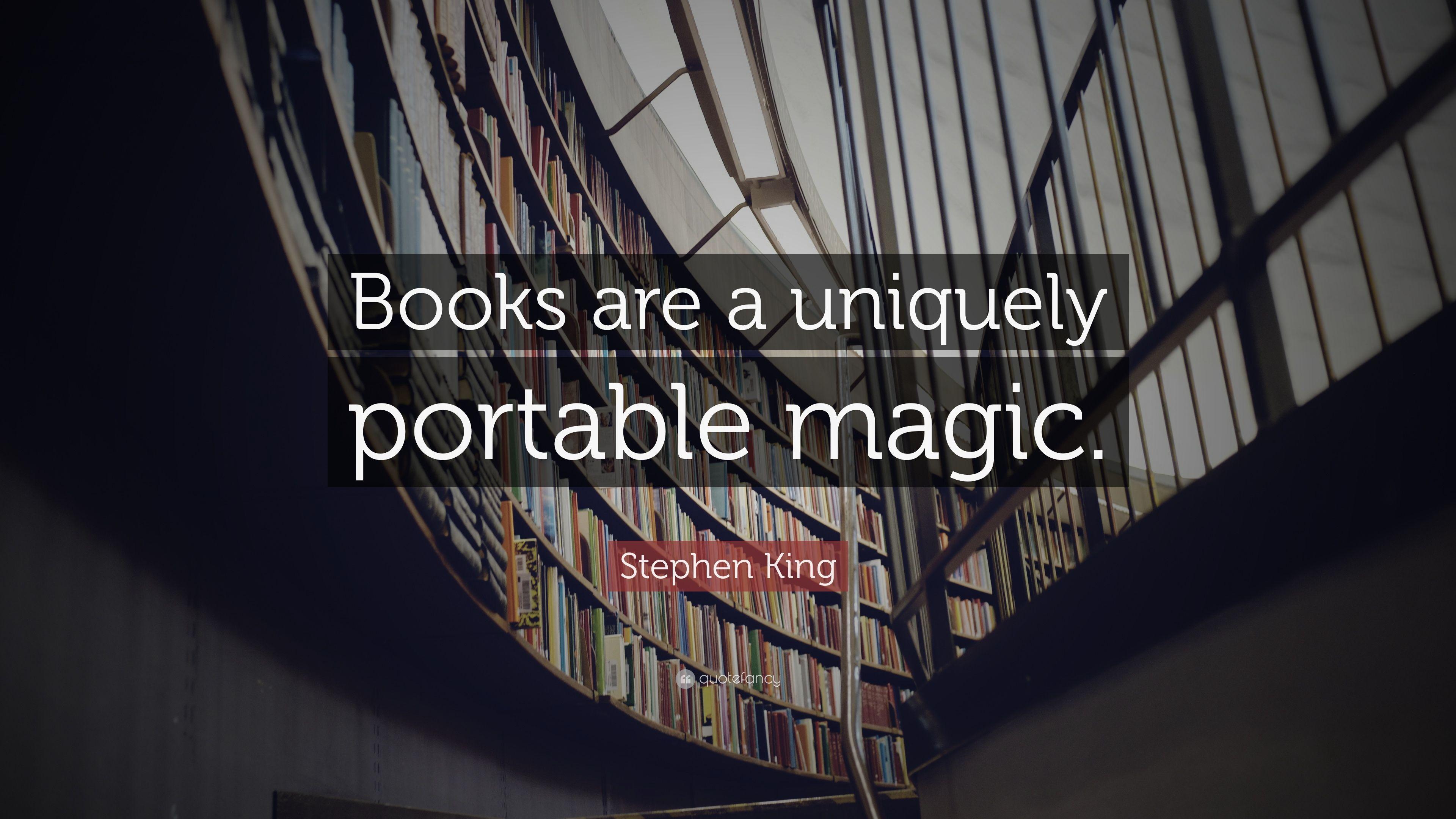 Stephen King Quote: “Books are a uniquely portable magic.” 12