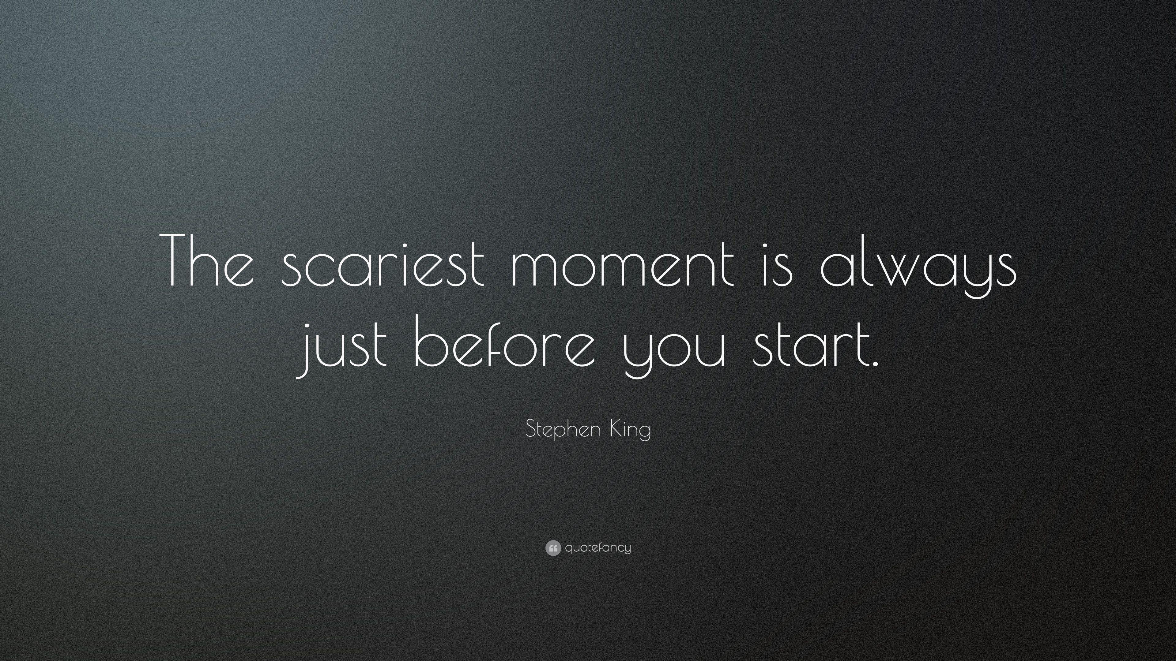 Stephen King Quote: “The scariest moment is always just before you