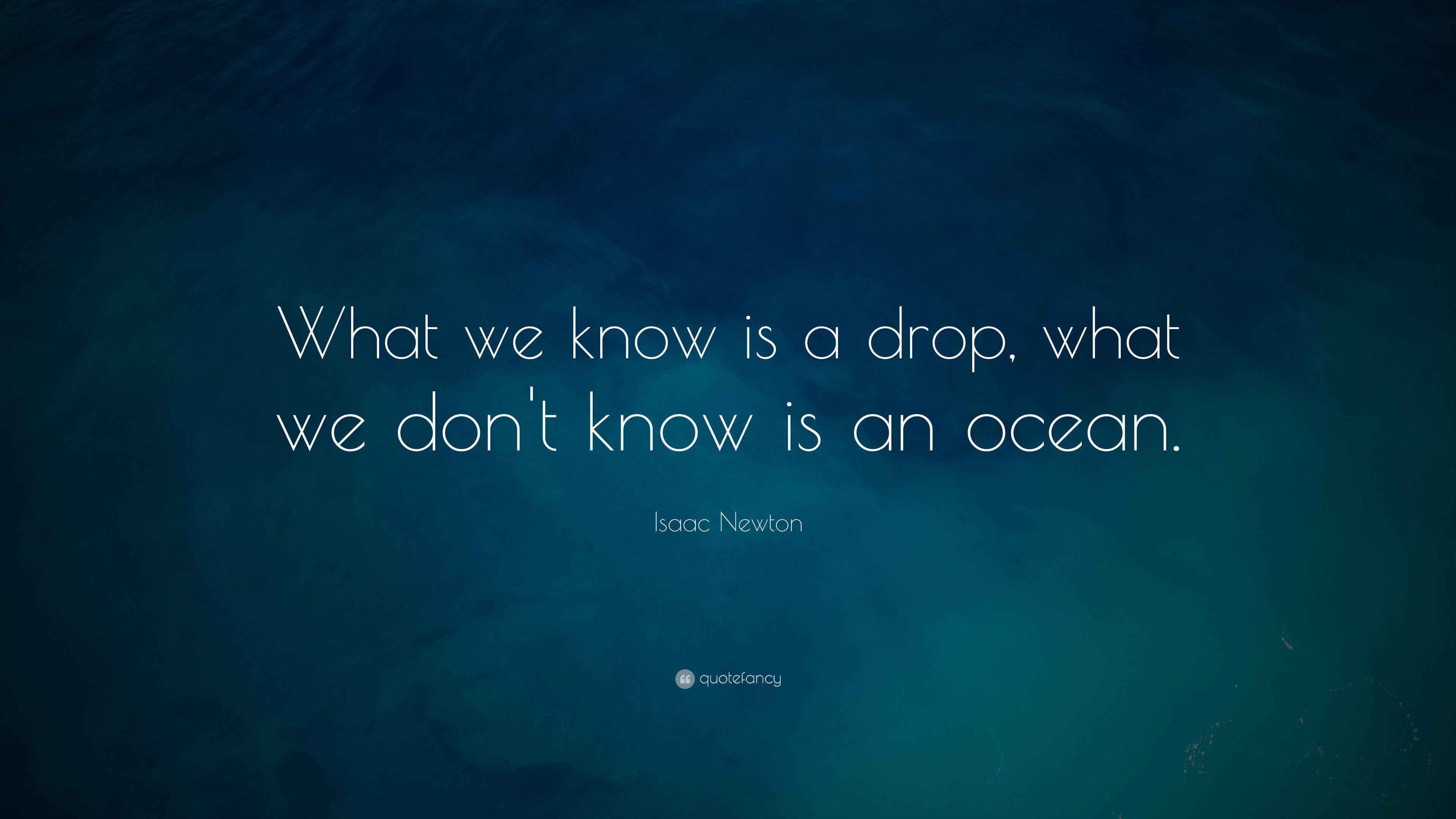 Isaac Newton Quote: “What we know is a drop, what we don't know is
