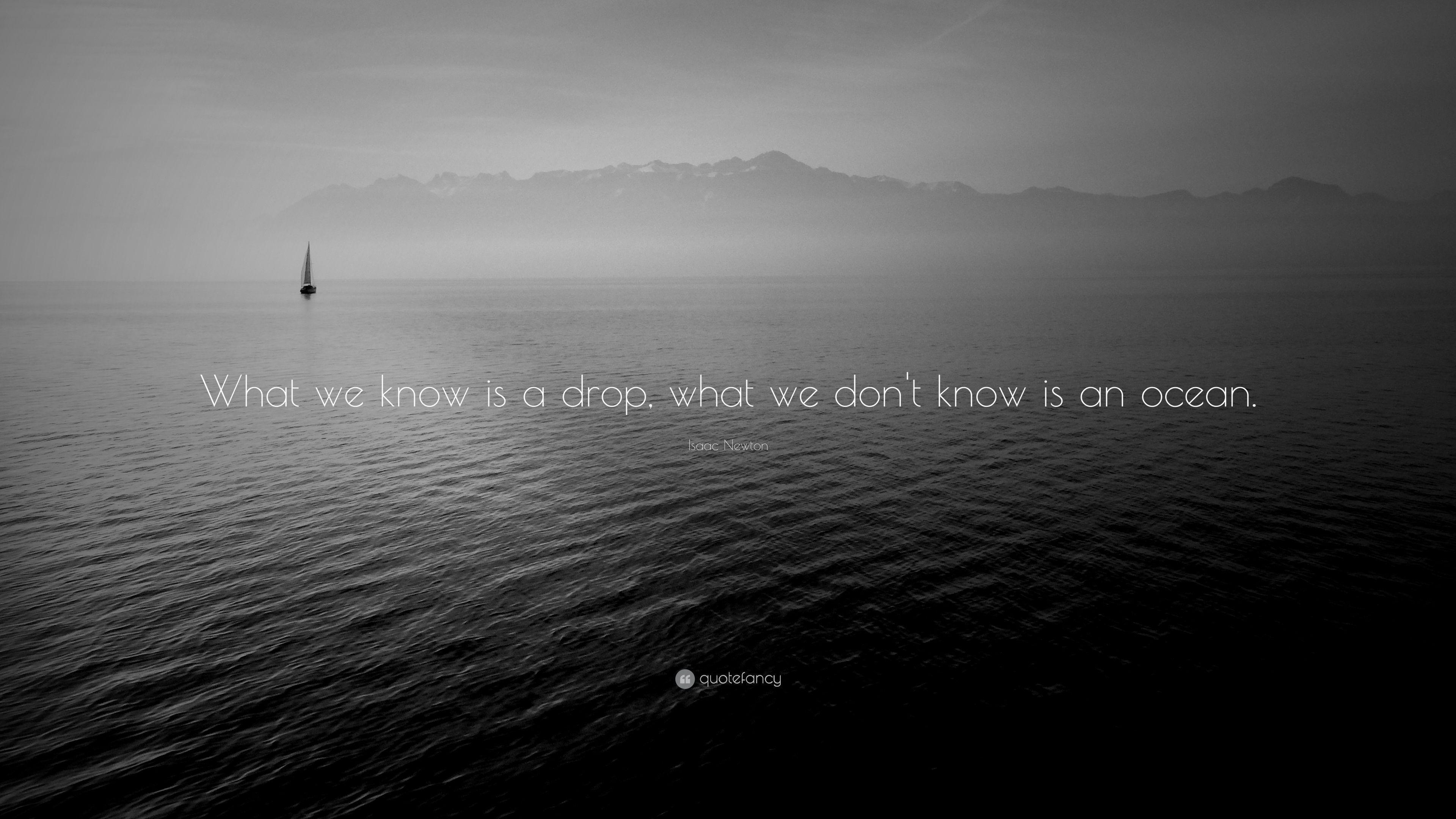 Isaac Newton Quote: “What we know is a drop, what we don't know is