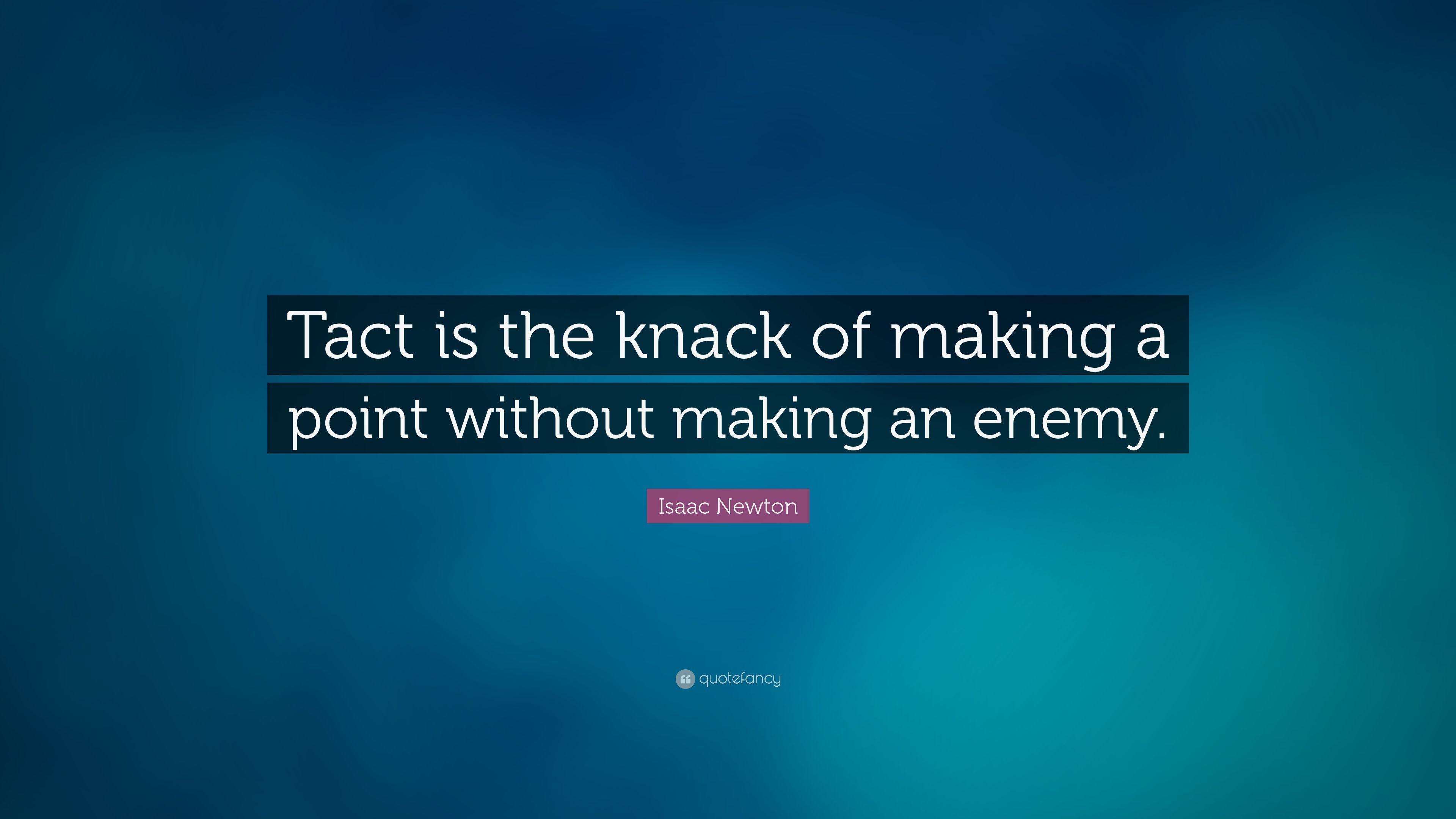 Isaac Newton Quote: “Tact is the knack of making a point without