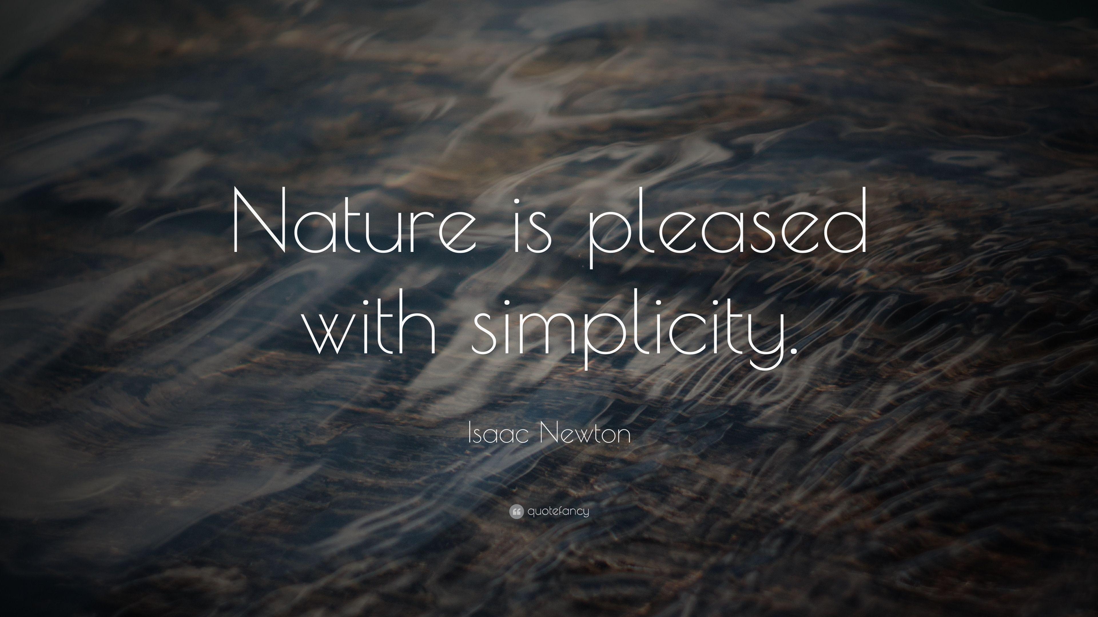 Isaac Newton Quote: “Nature is pleased with simplicity.” 11