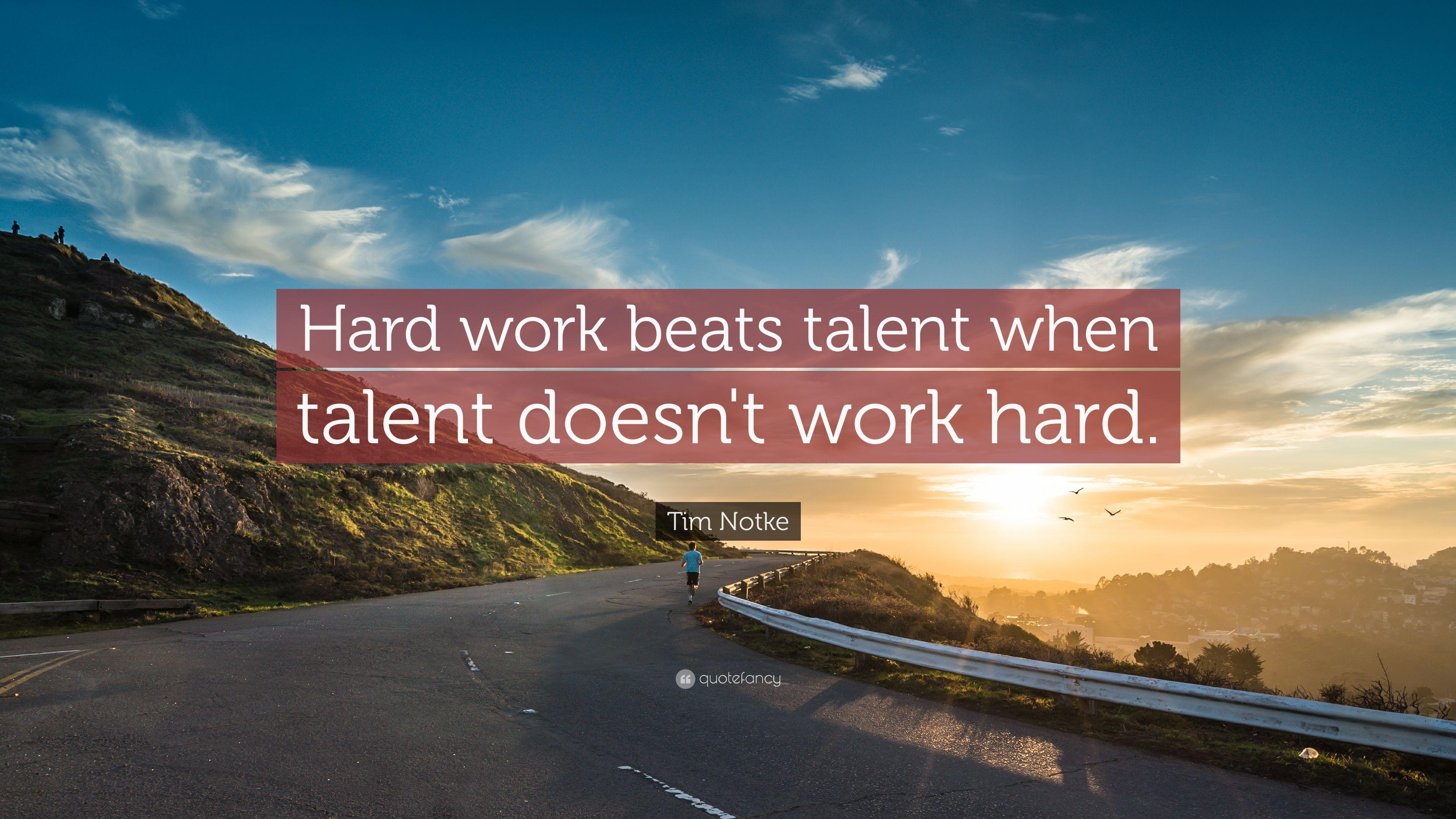 Tim Notke Quote: “Hard work beats talent when talent doesn't work