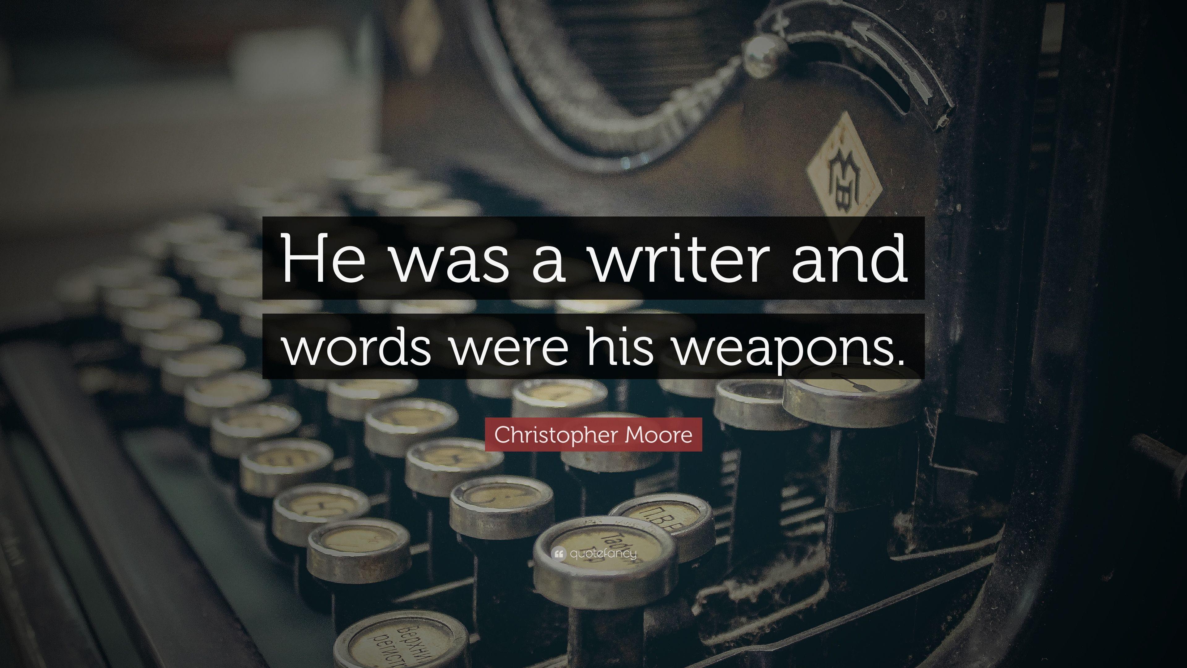 Christopher Moore Quote: “He was a writer and words were his