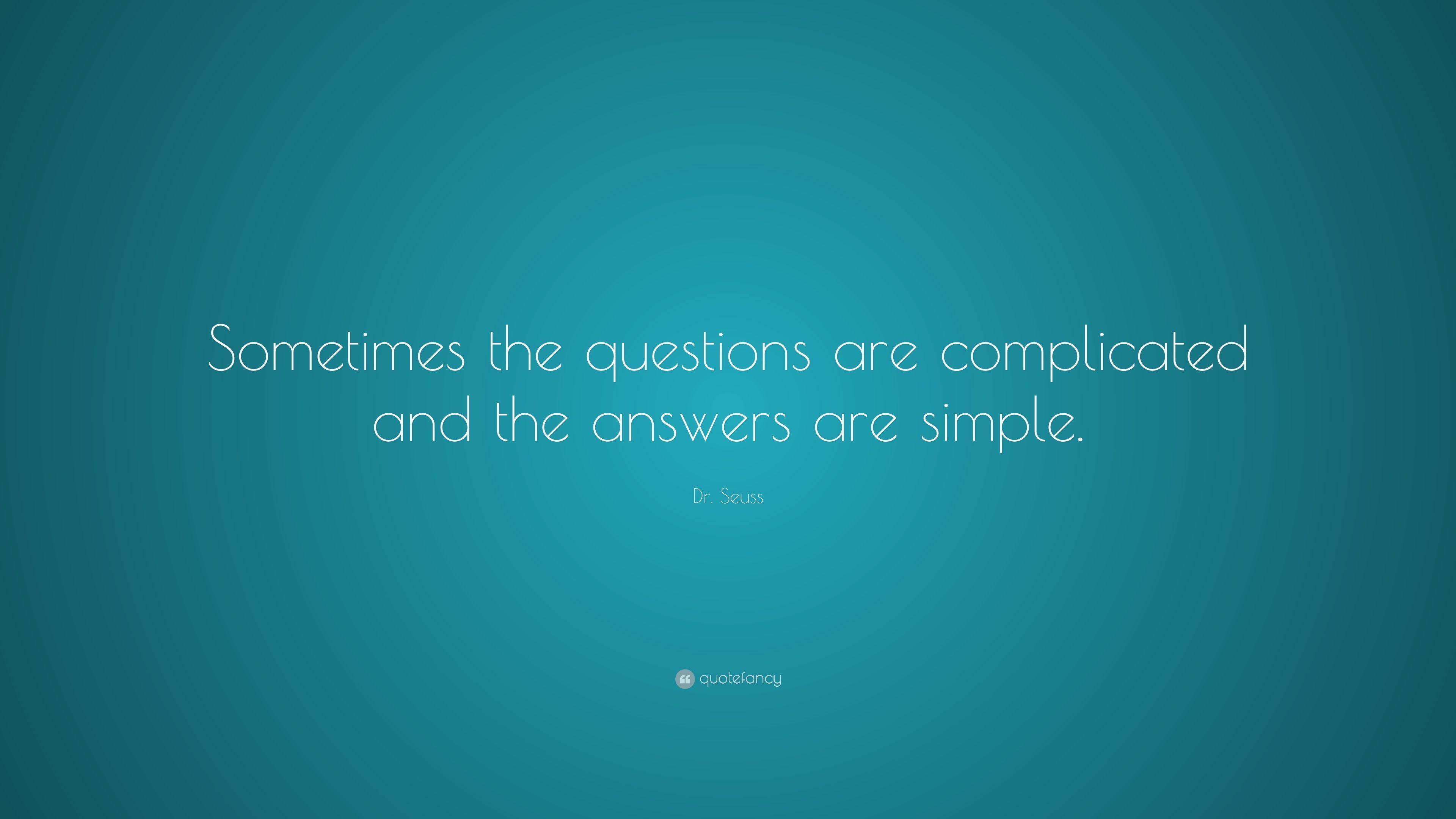 Dr. Seuss Quote: “Sometimes the questions are complicated and