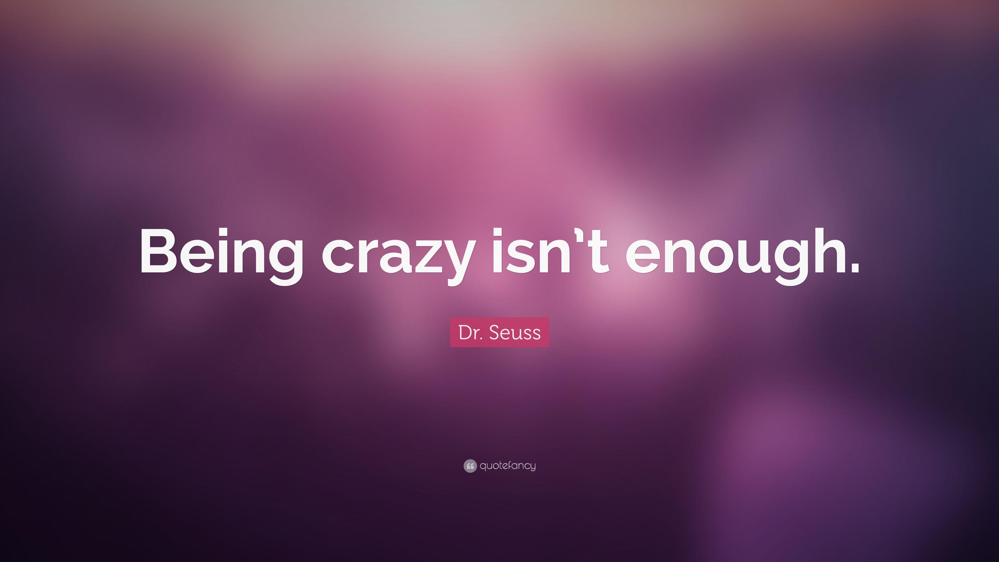 Dr. Seuss Quote: “Being crazy isn't enough.” 11 wallpaper