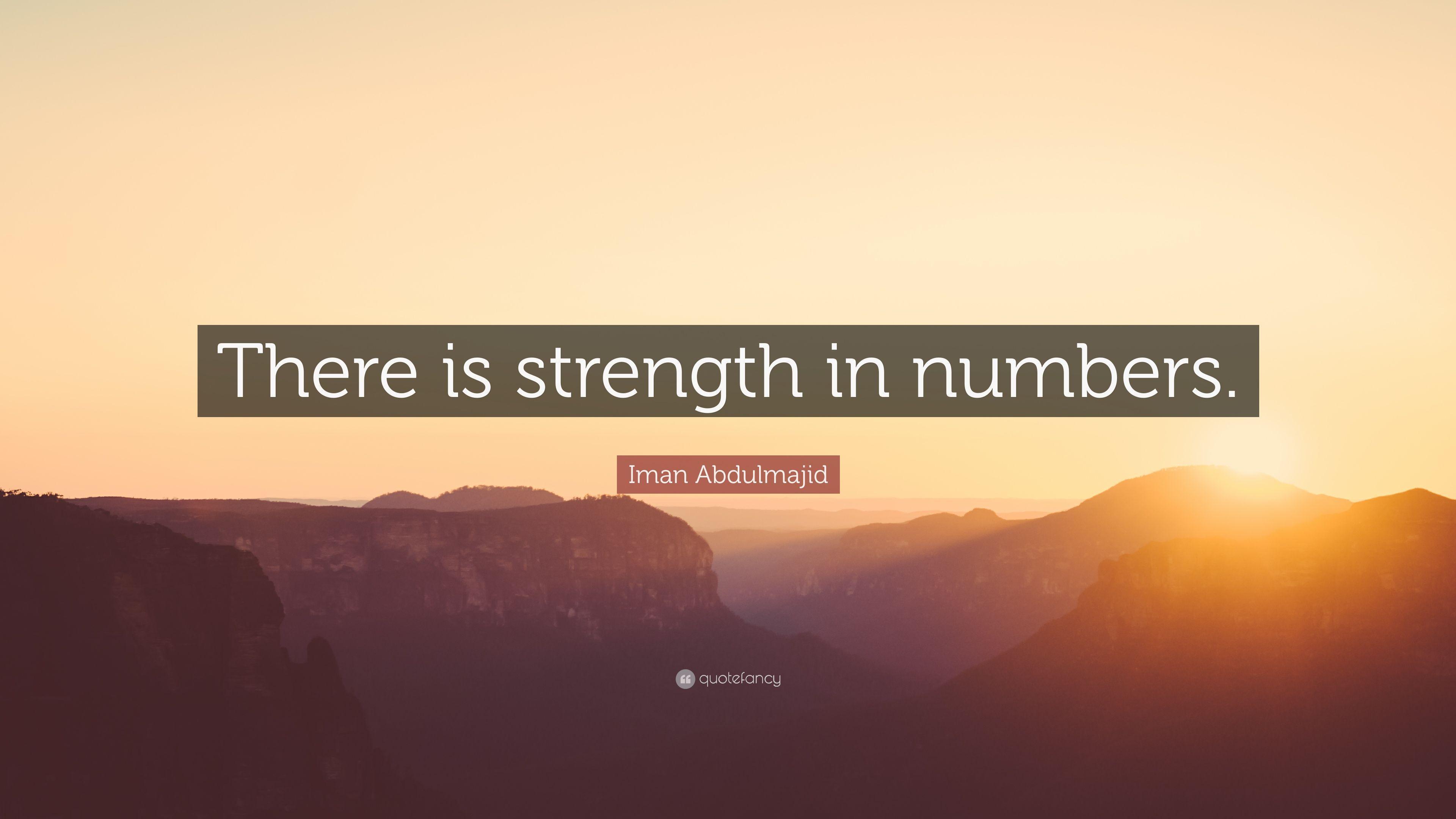 Iman Abdulmajid Quote: “There is strength in numbers.” 5