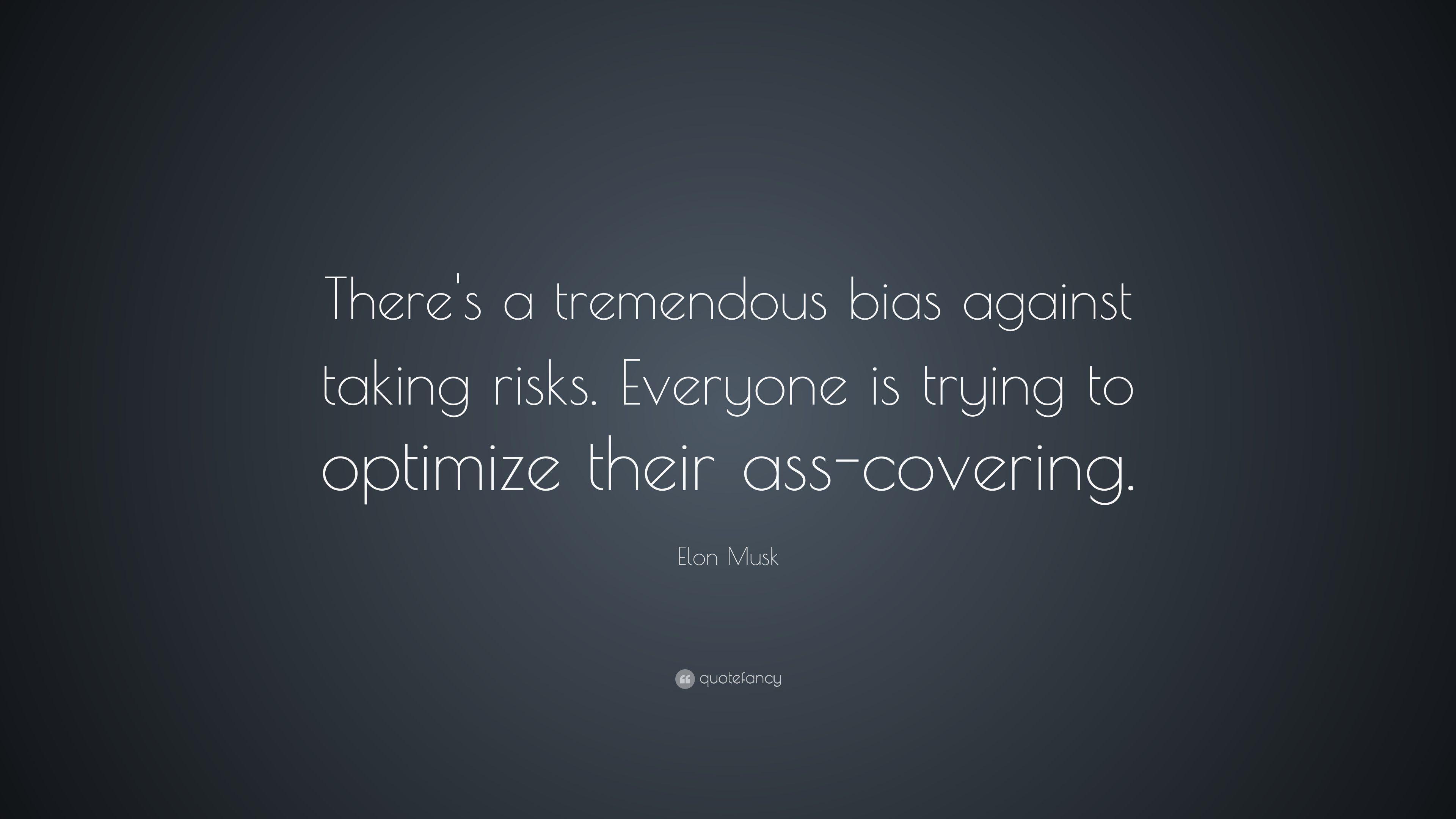 Elon Musk Quote: “There's a tremendous bias against taking risks