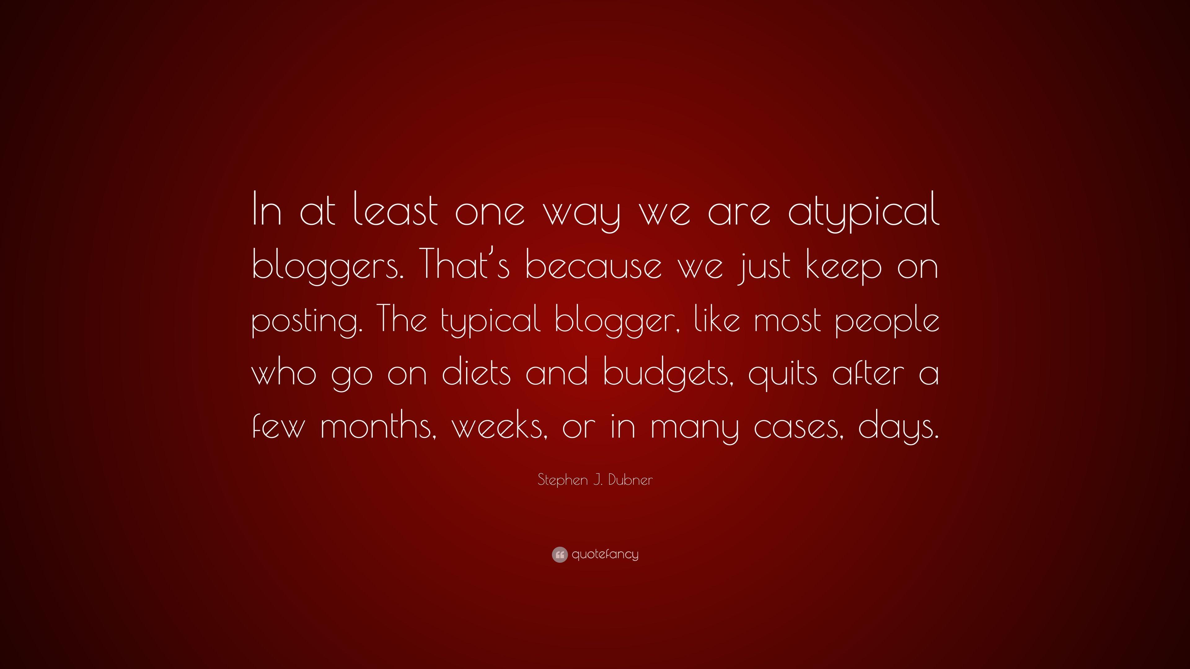 Stephen J. Dubner Quote: “In at least one way we are atypical