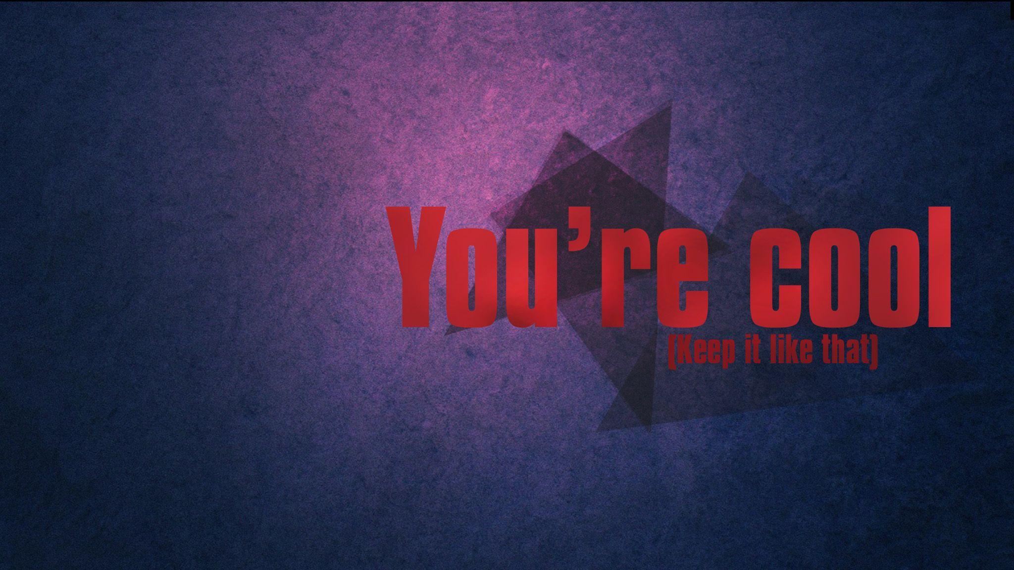 You Are Cool Wallpaperx1152