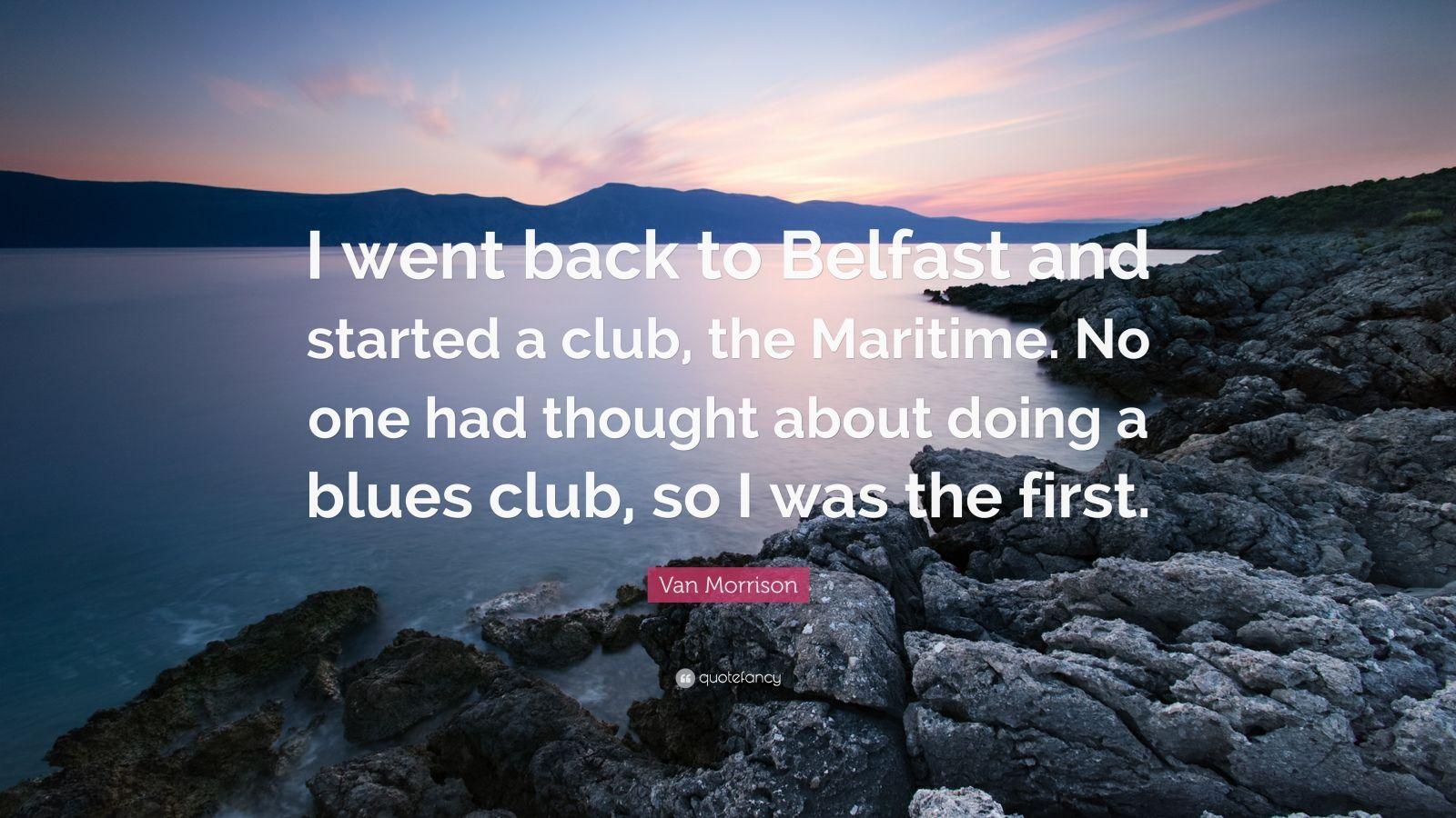 Van Morrison Quote: “I went back to Belfast and started a club