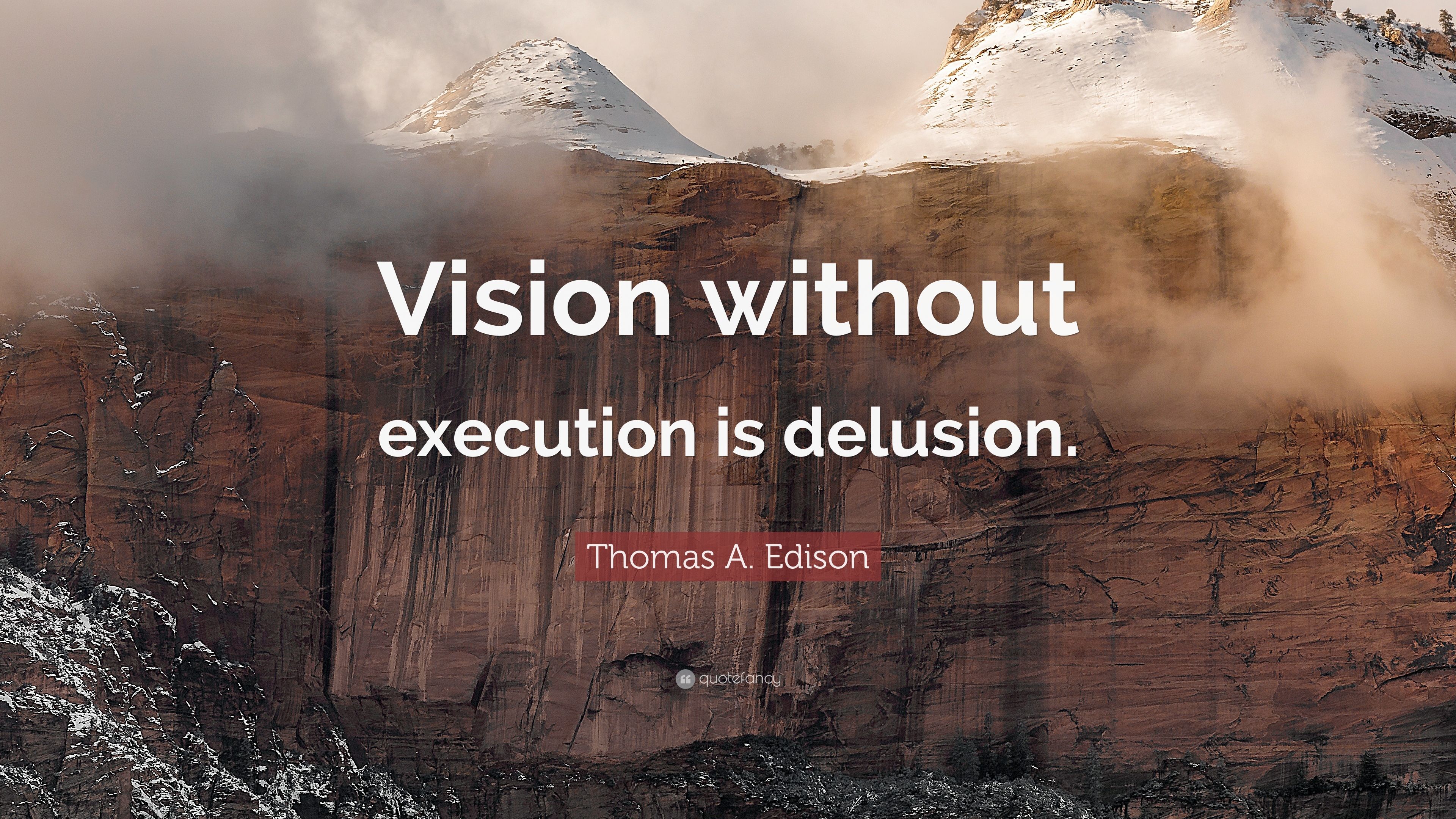 Thomas A. Edison Quote: “Vision without execution is delusion