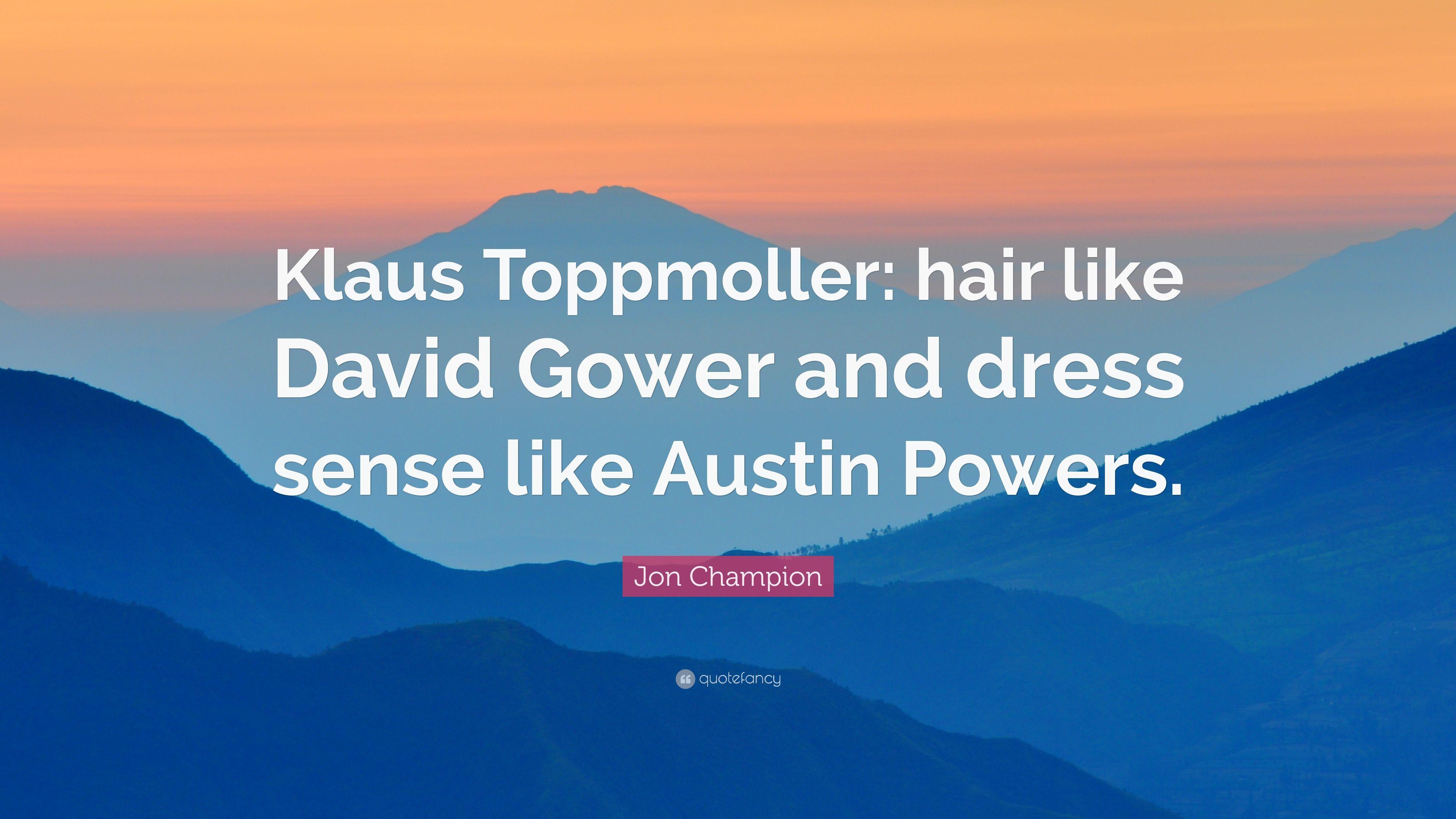 Jon Champion Quote: “Klaus Toppmoller: hair like David Gower