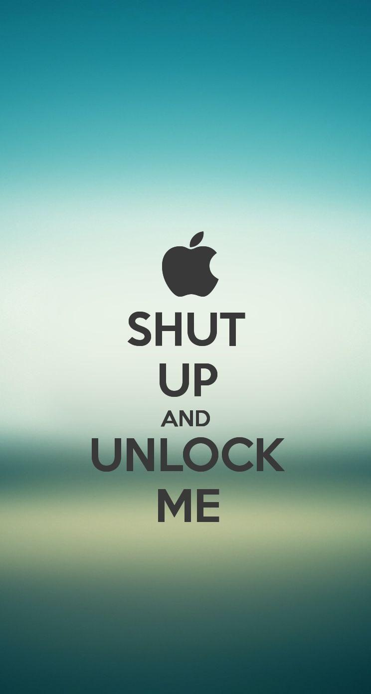 The SHUT UP AND UNLOCK ME #iPhone5 #Wallpaper I just made!. Apple
