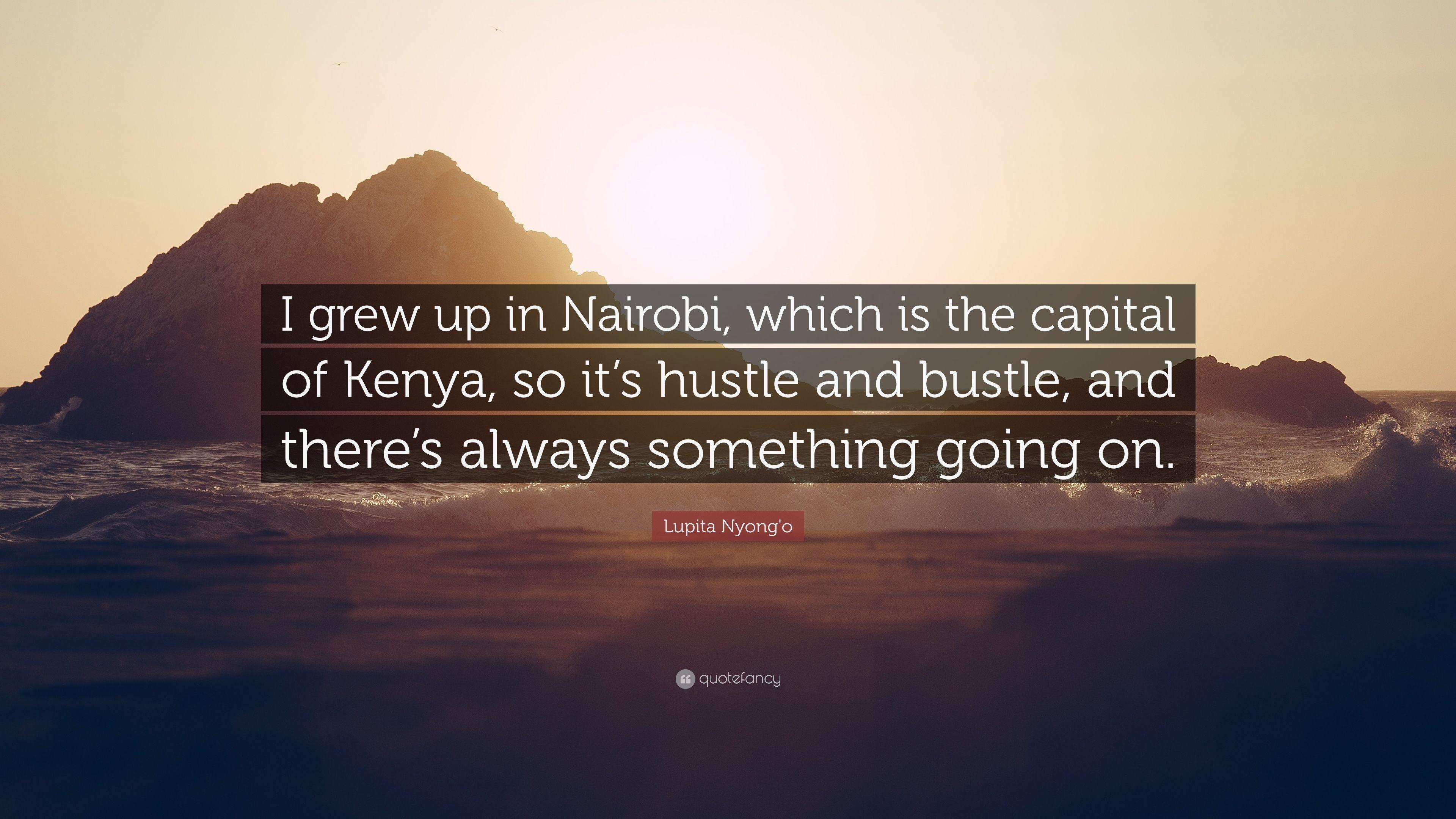 Lupita Nyong'o Quote: “I grew up in Nairobi, which is the capital