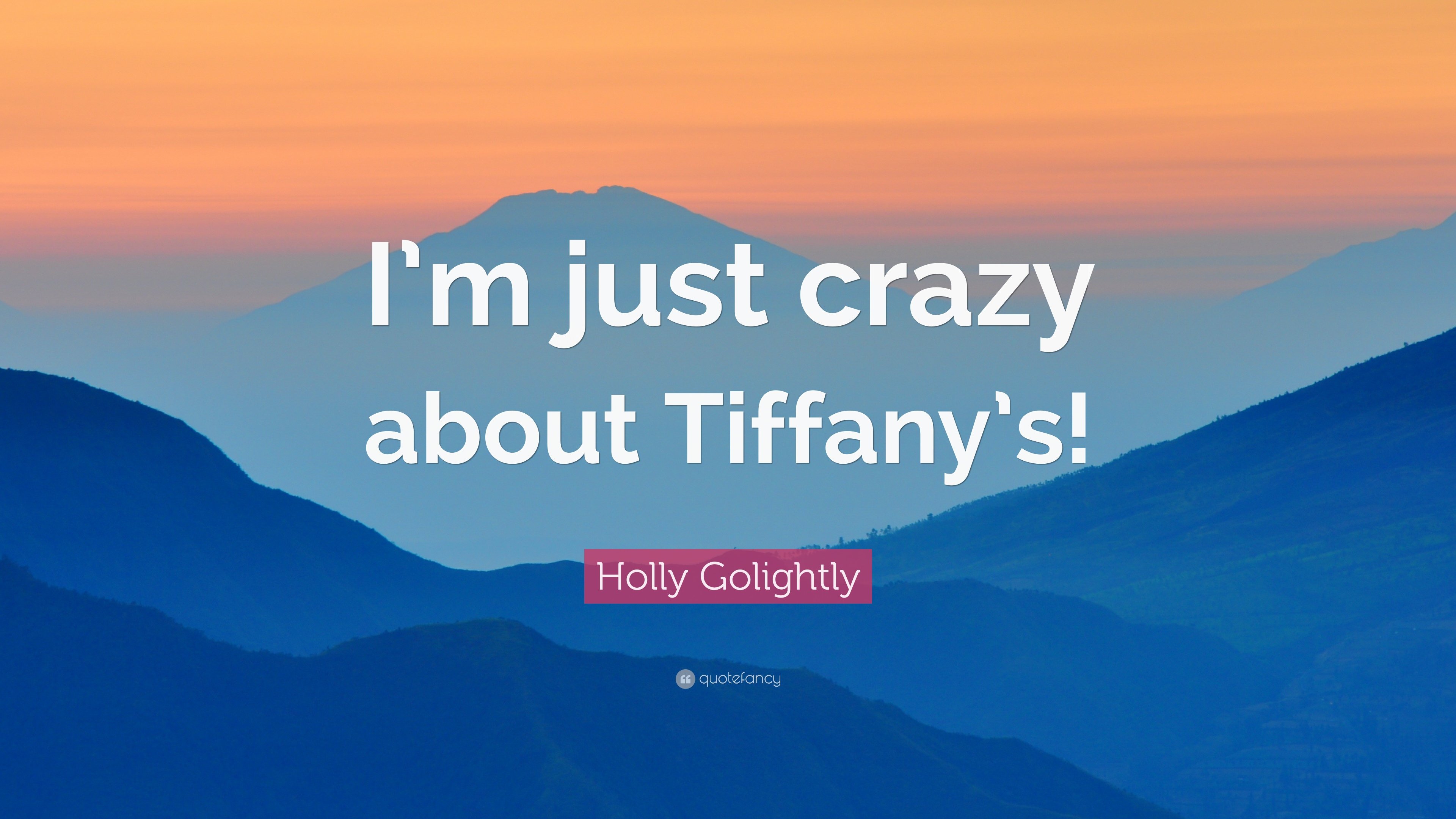 Holly Golightly Quote: “I'm just crazy about Tiffany's!” 7
