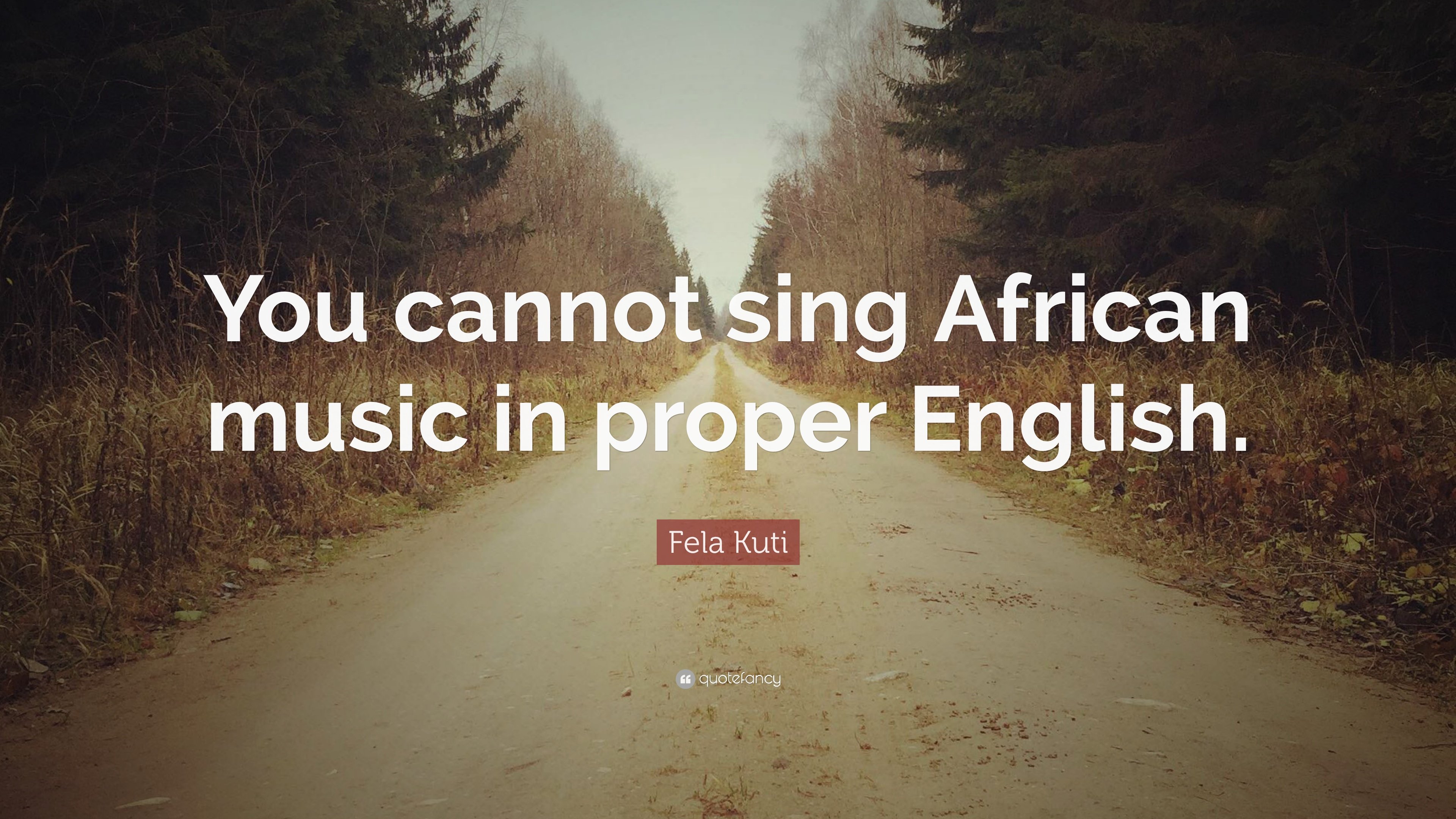 Fela Kuti Quote: “You cannot sing African music in proper English