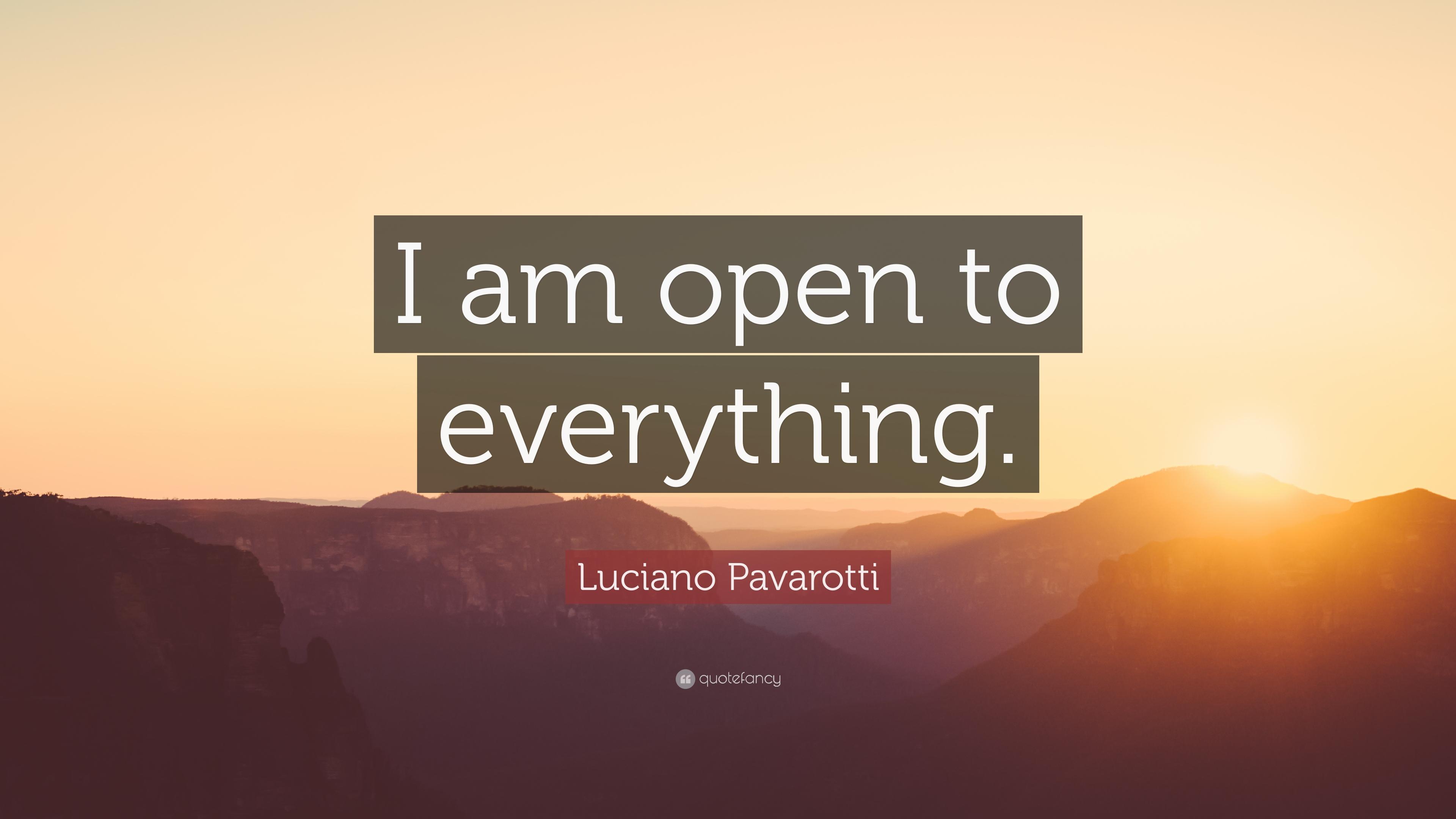 Luciano Pavarotti Quote: “I am open to everything.” 7 wallpaper