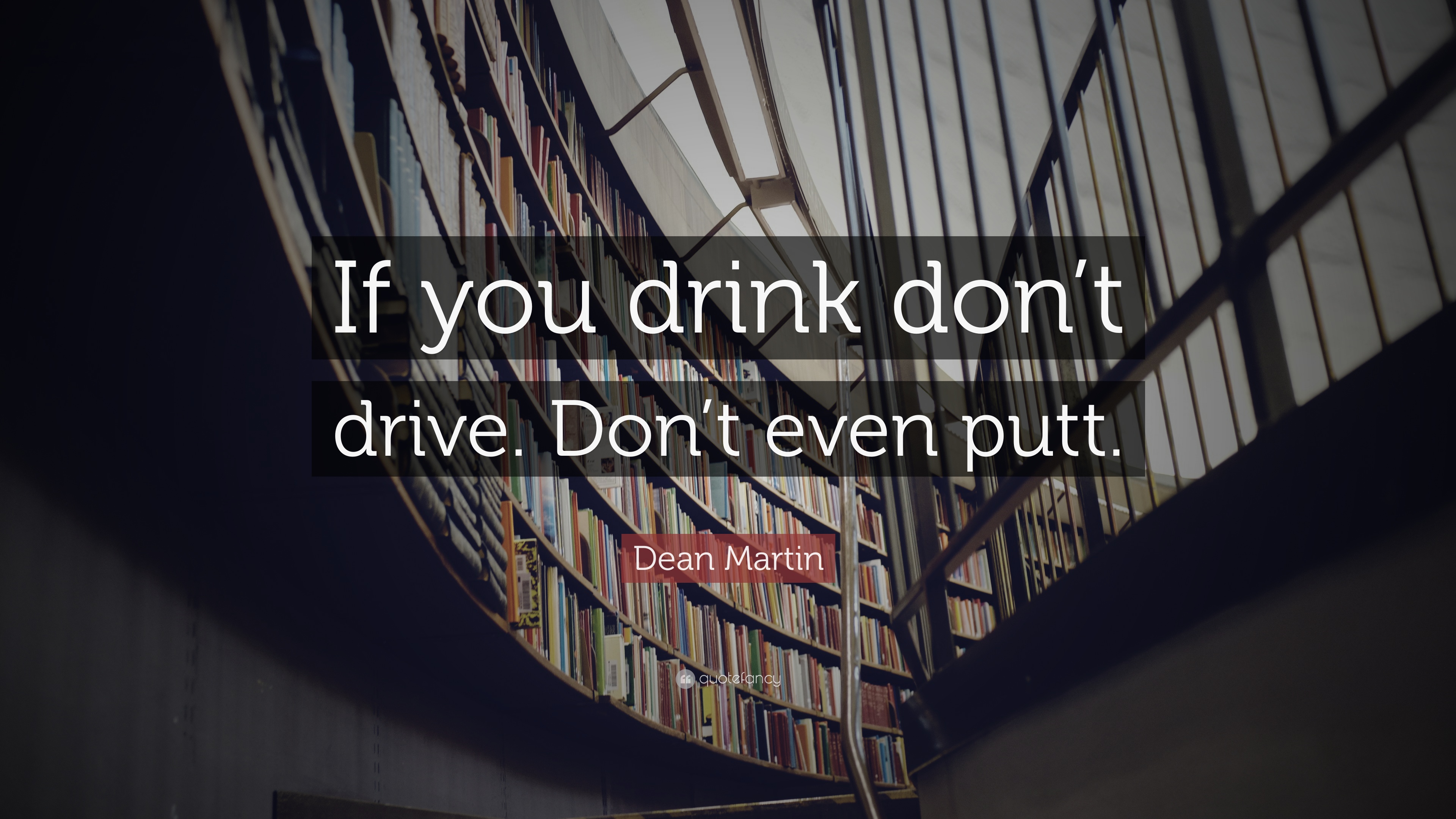 Dean Martin Quote: “If you drink don't drive. Don't even putt.” 9
