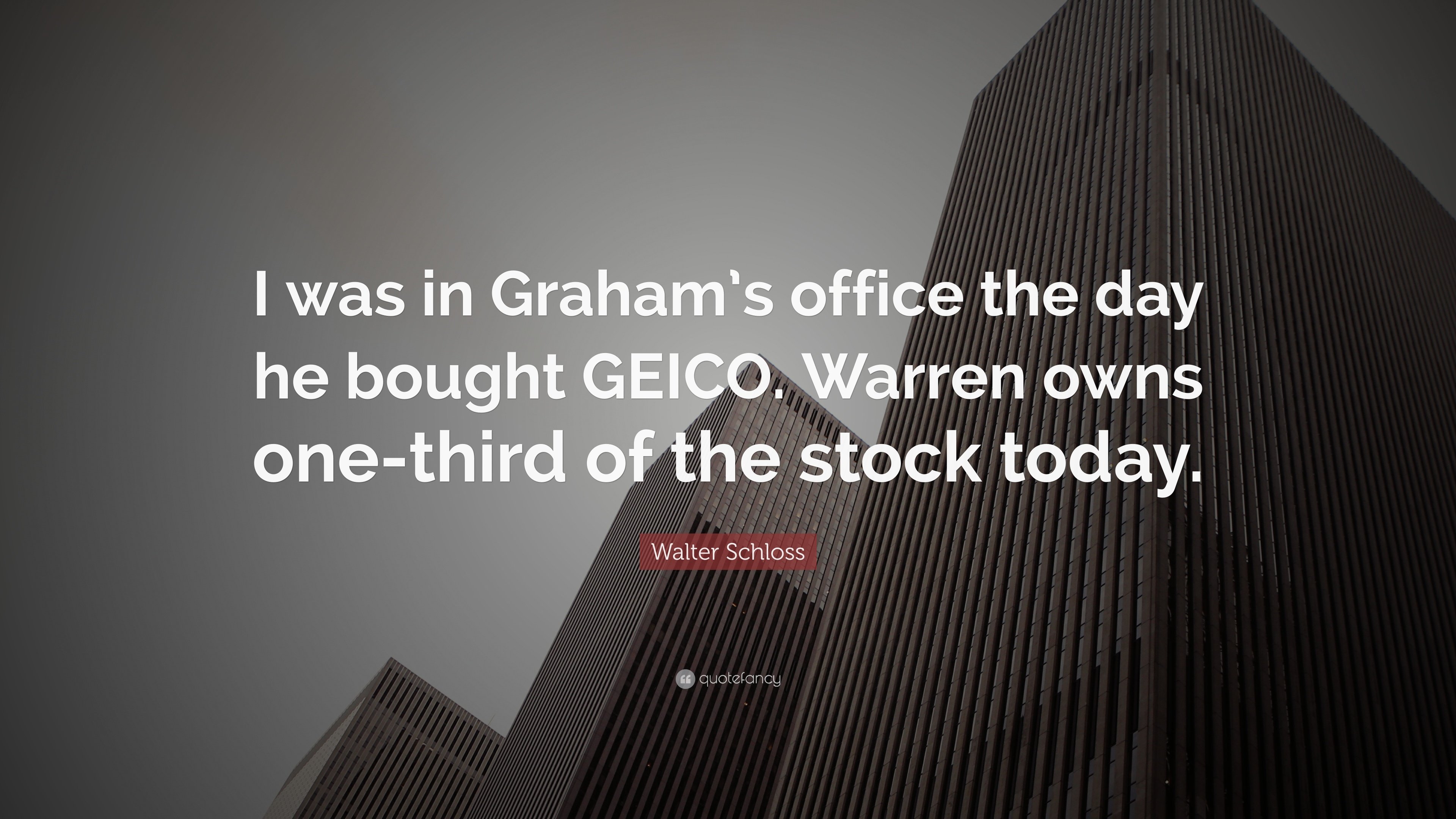 Walter Schloss Quote: “I was in Graham's office the day he bought