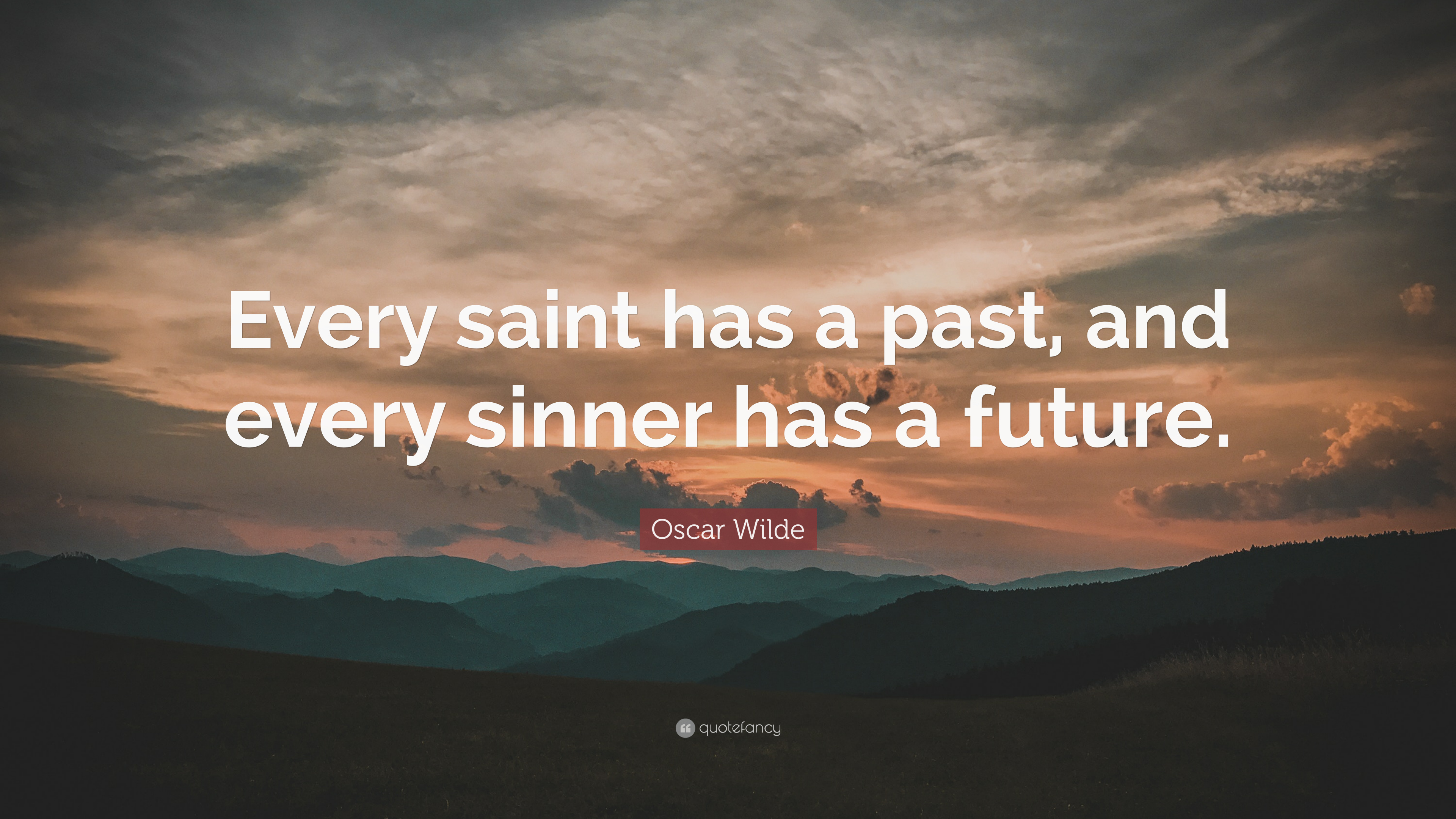 Oscar Wilde Quote: “Every saint has a past, and every sinner has a