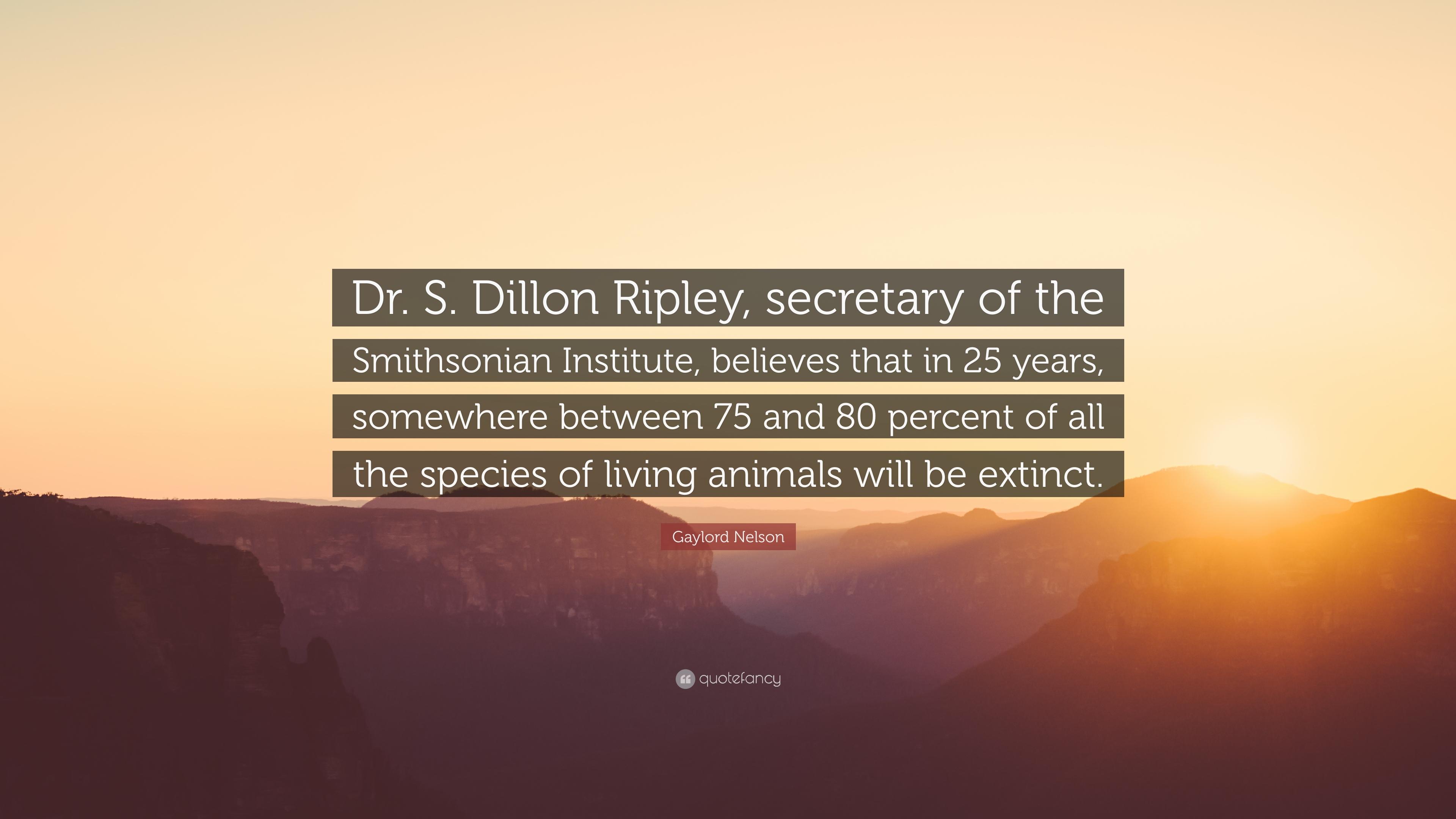 Gaylord Nelson Quote: “Dr. S. Dillon Ripley, secretary