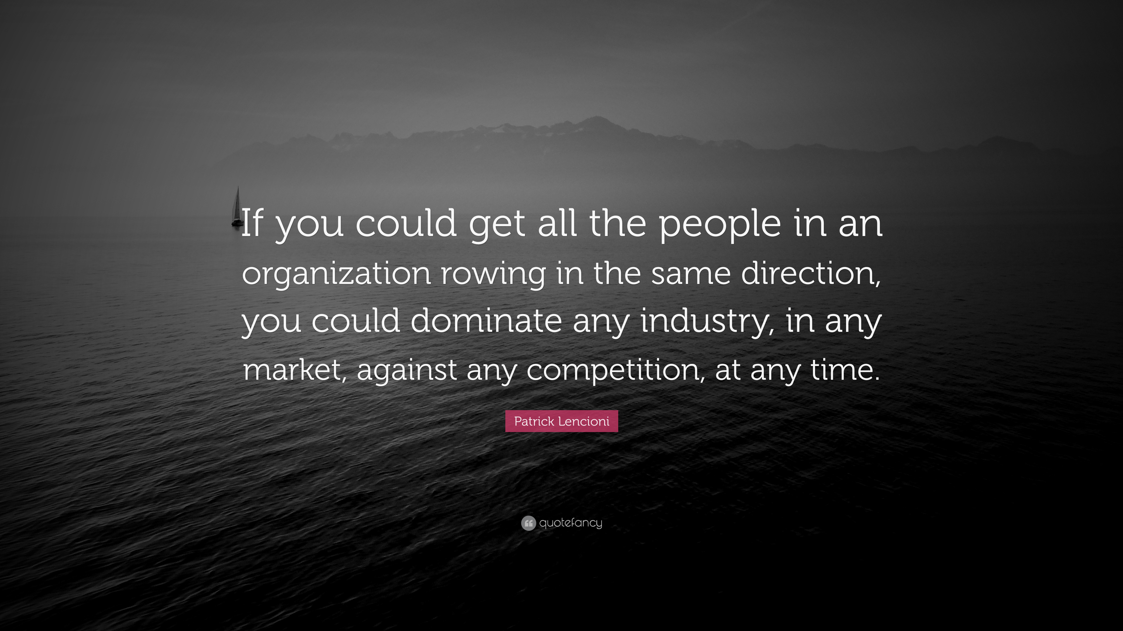 Patrick Lencioni Quote: “If you could get all the people in an