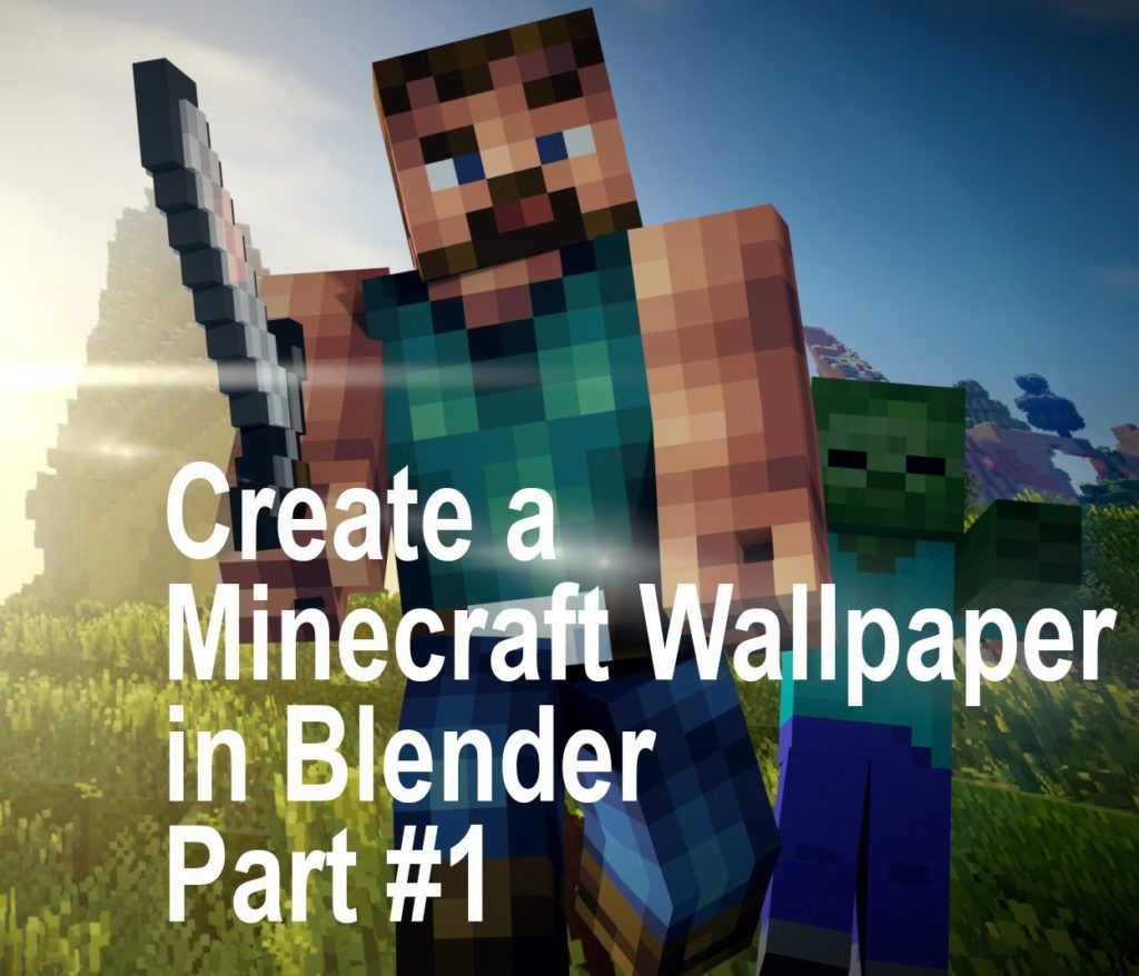 a Minecraft Wallpaper with Blender Part .blendersauce.com